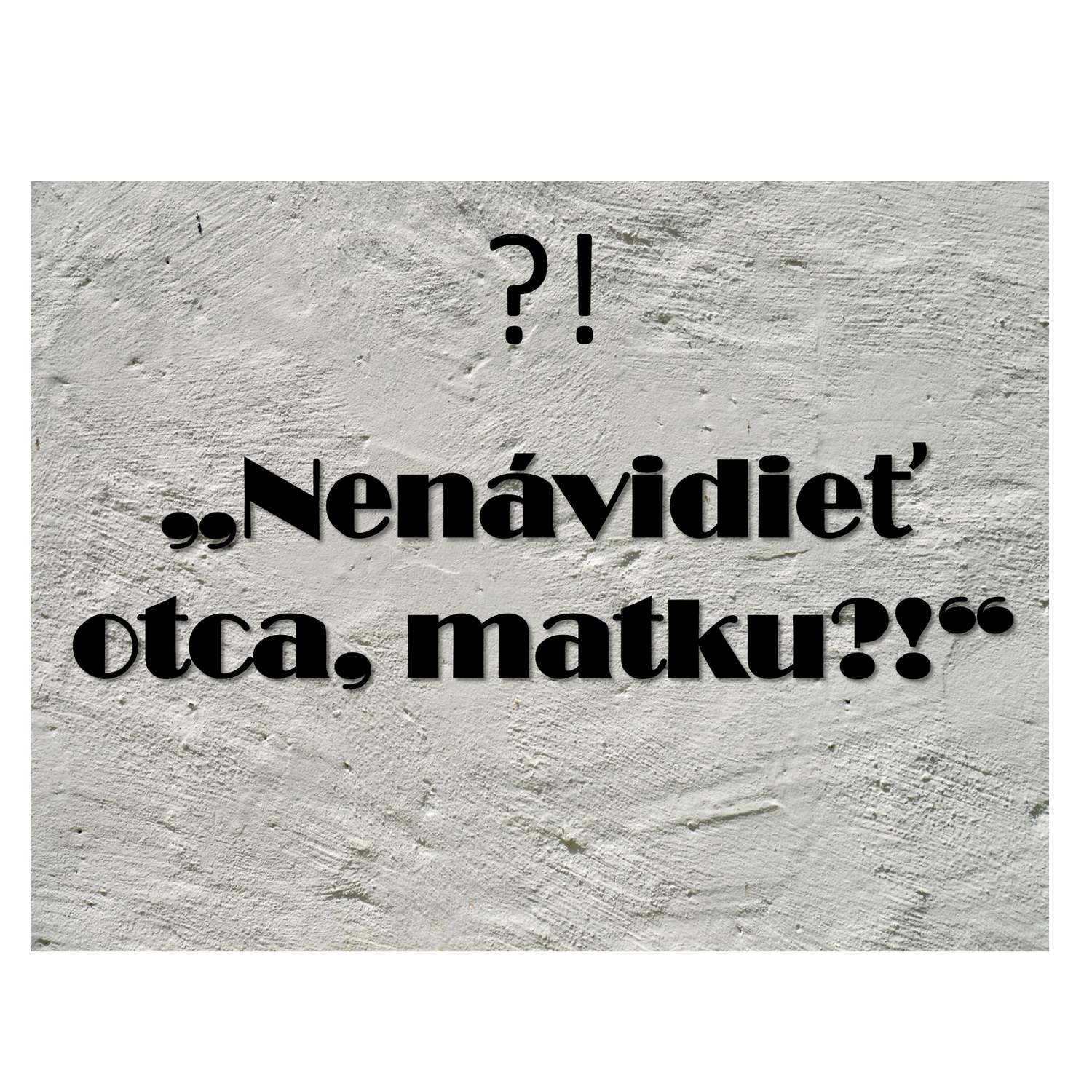 "Nenávidieť" otca, matku?!