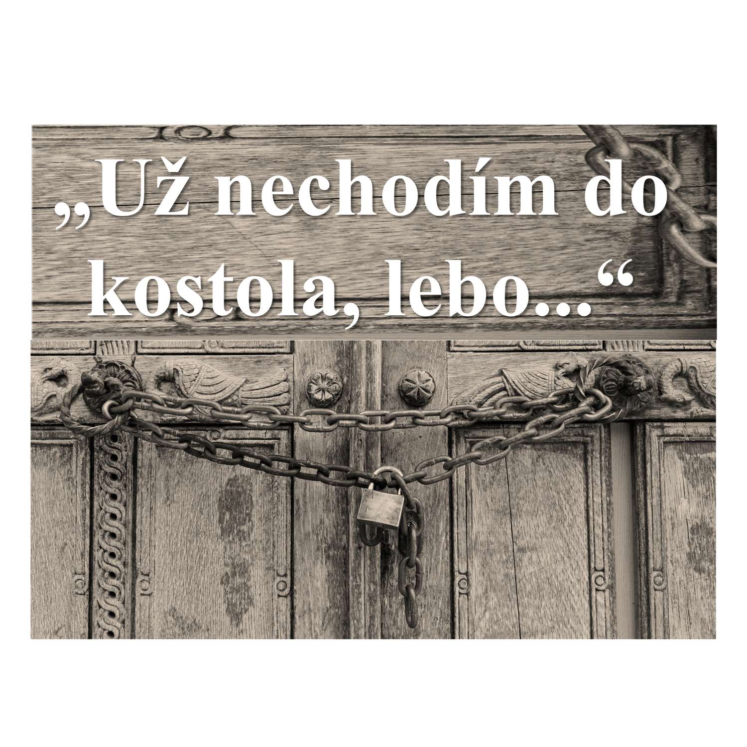 "Nechodím do kostola, lebo..."