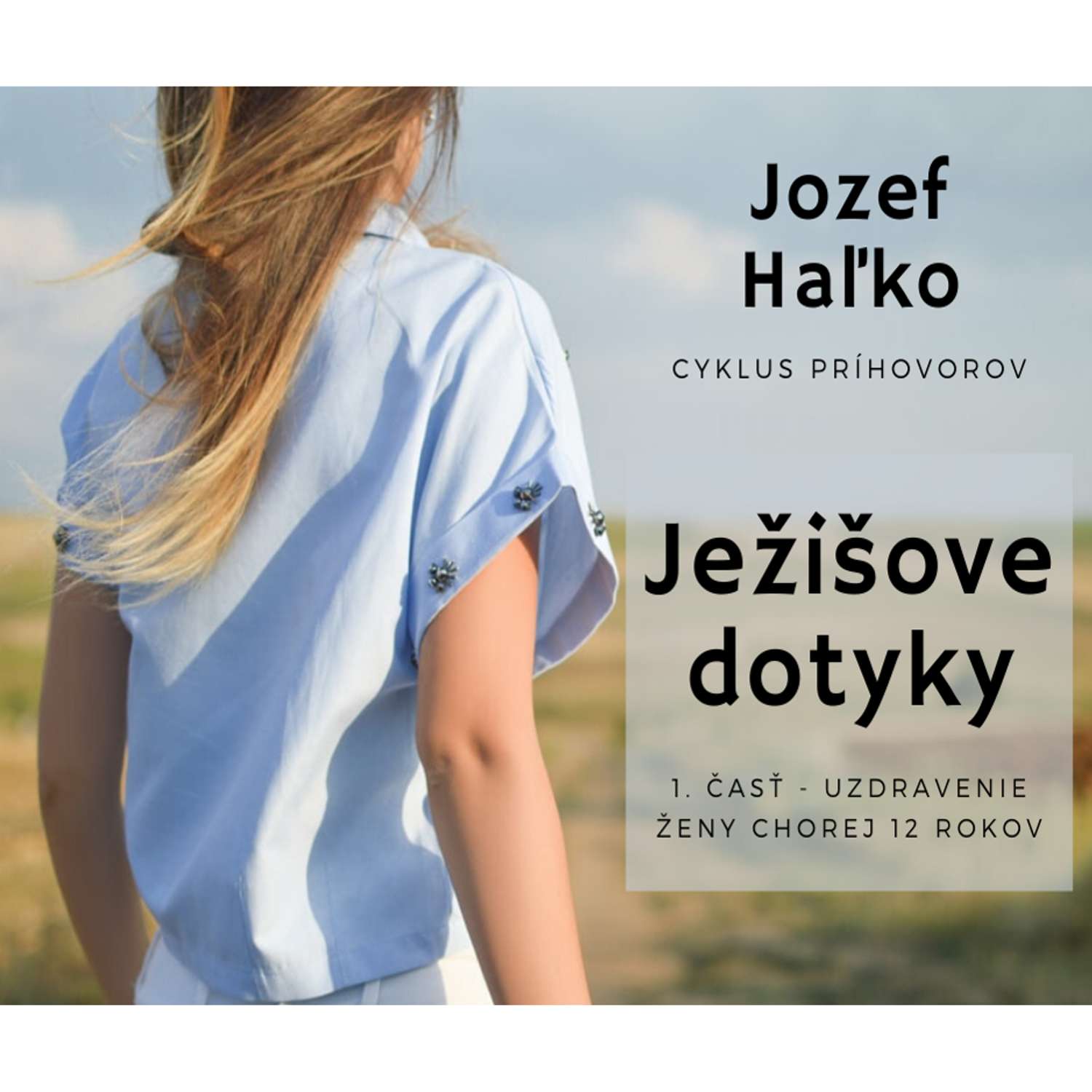 „JEŽIŠOVE DOTYKY“:     1. Uzdravenie ženy chorej dvanásť rokov