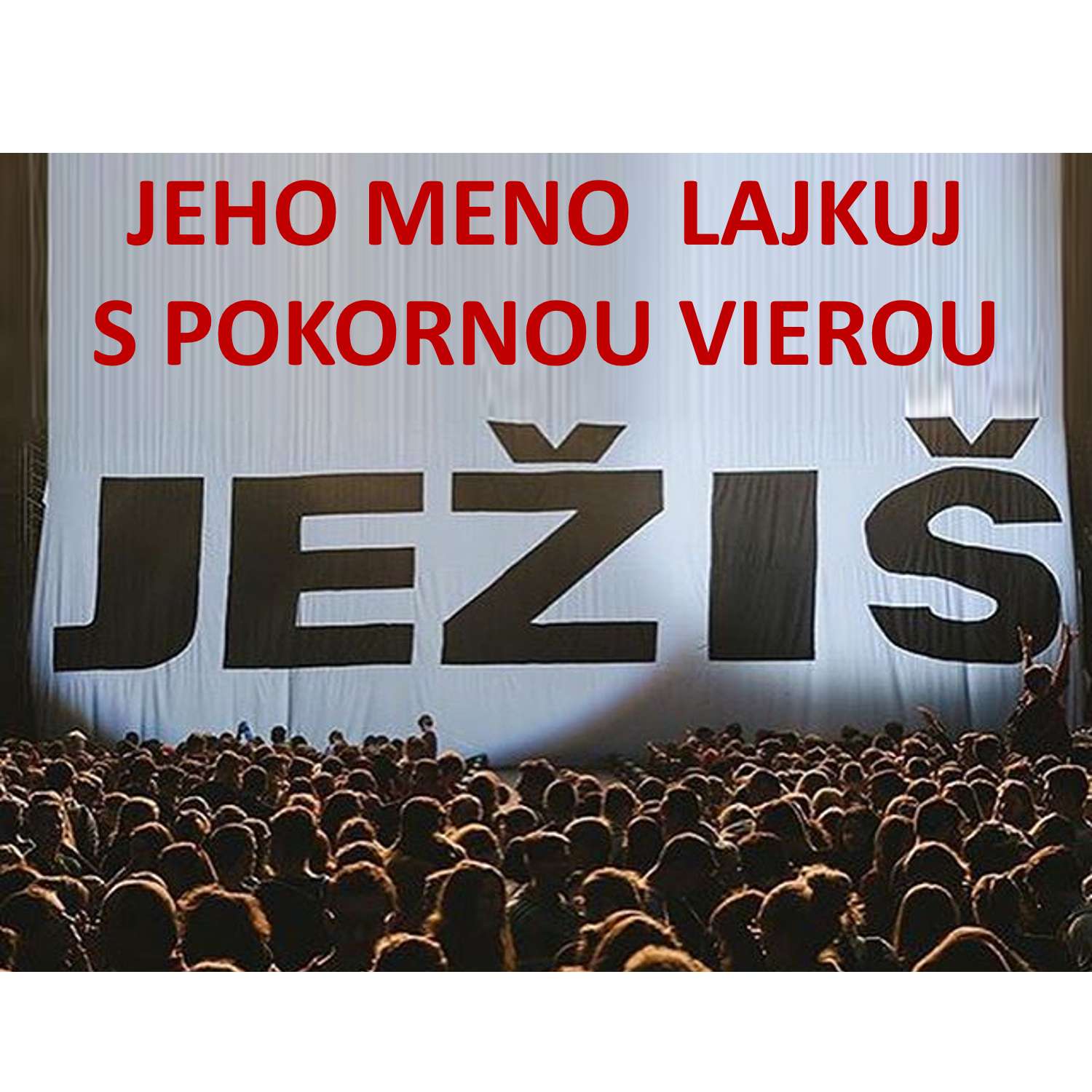 JEŽIŠ: JEHO MENO  LAJKUJ  S POKORNOU VIEROU