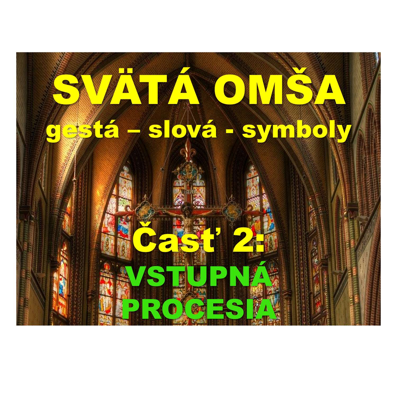 SVÄTÁ OMŠA, gestá, slová, symboly.   Časť 2:  VSTUPNÁ  PROCESIA