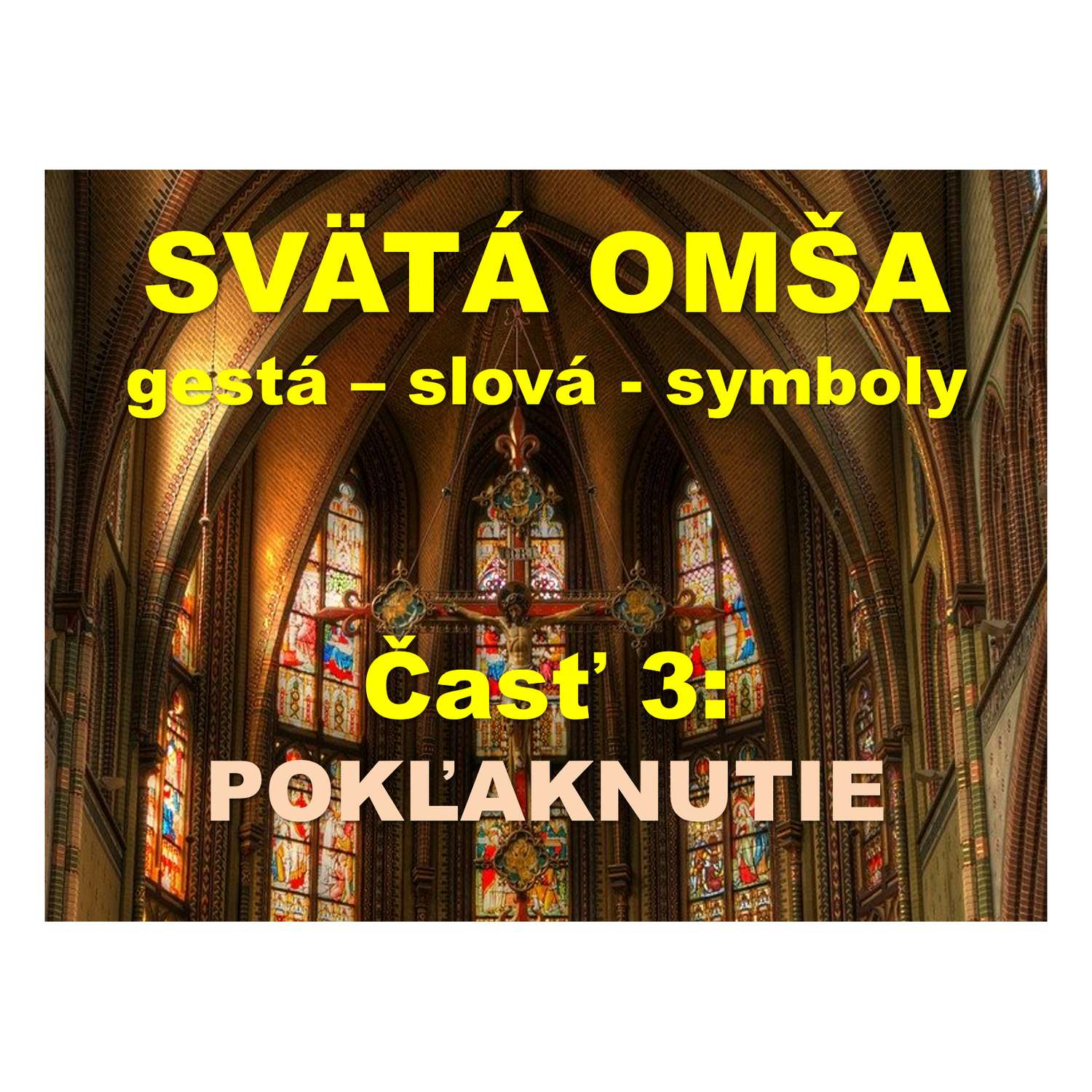 SVÄTÁ OMŠA - gestá, slová, symboly.   Časť 3:  POKĽAKNUTIE