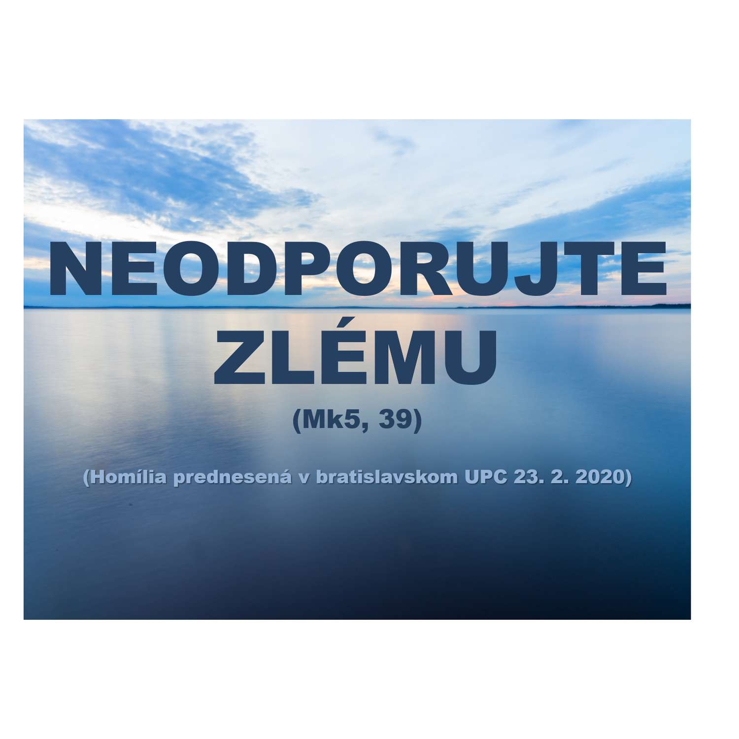 NEODPORUJTE  ZLÉMU (Mk5, 39)