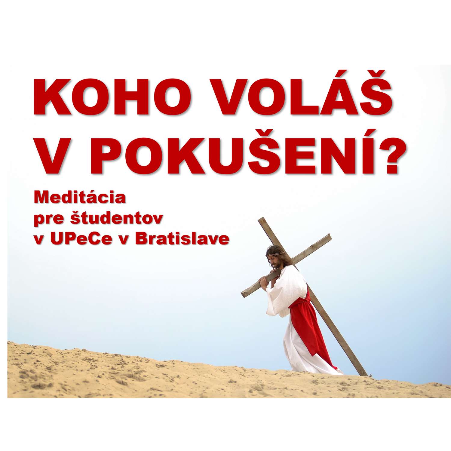 KOHO VOLÁŠ  V POKUŠENÍ?  Meditácia v UPeCe Bratislava