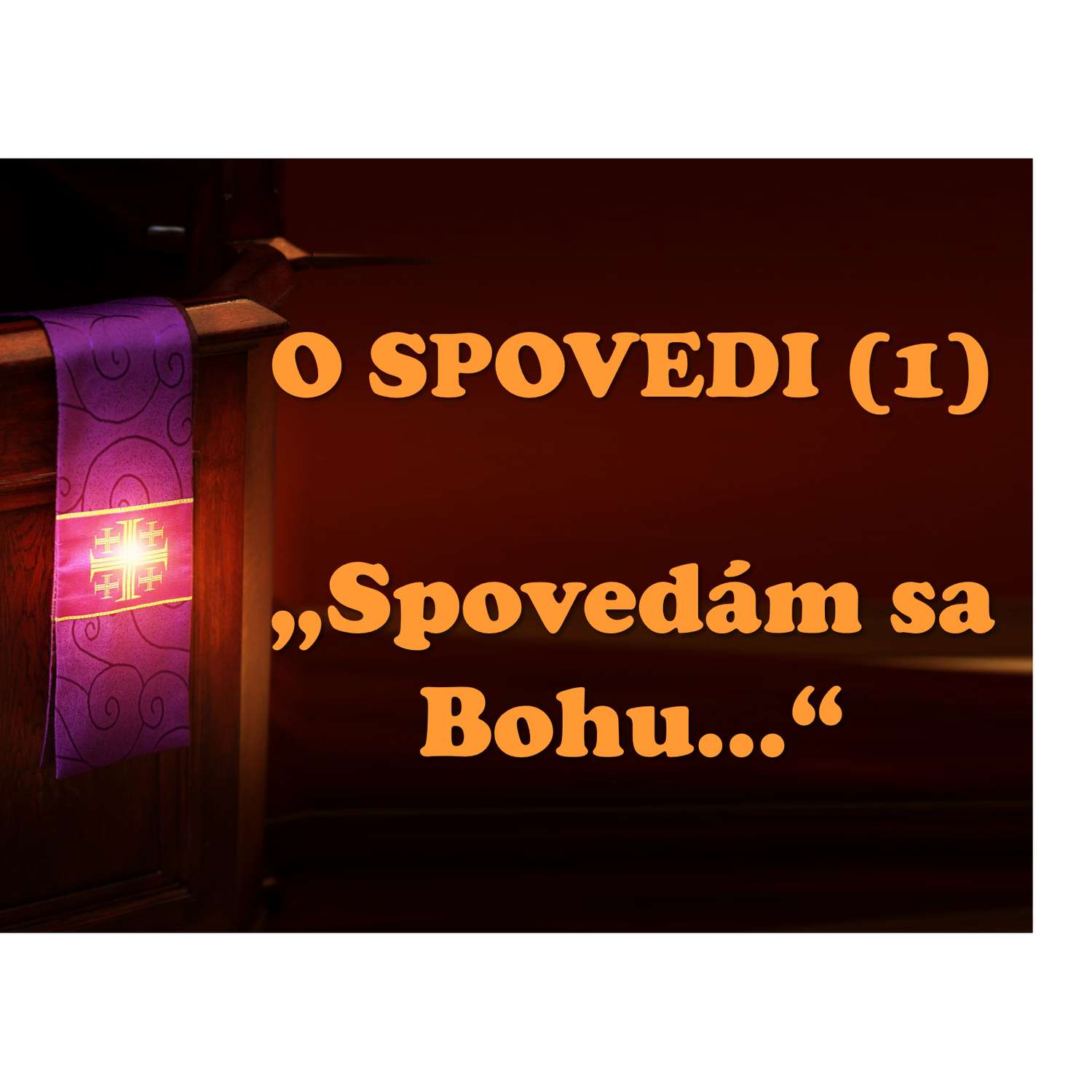 O SPOVEDI (1):  „Spovedám sa Bohu...“