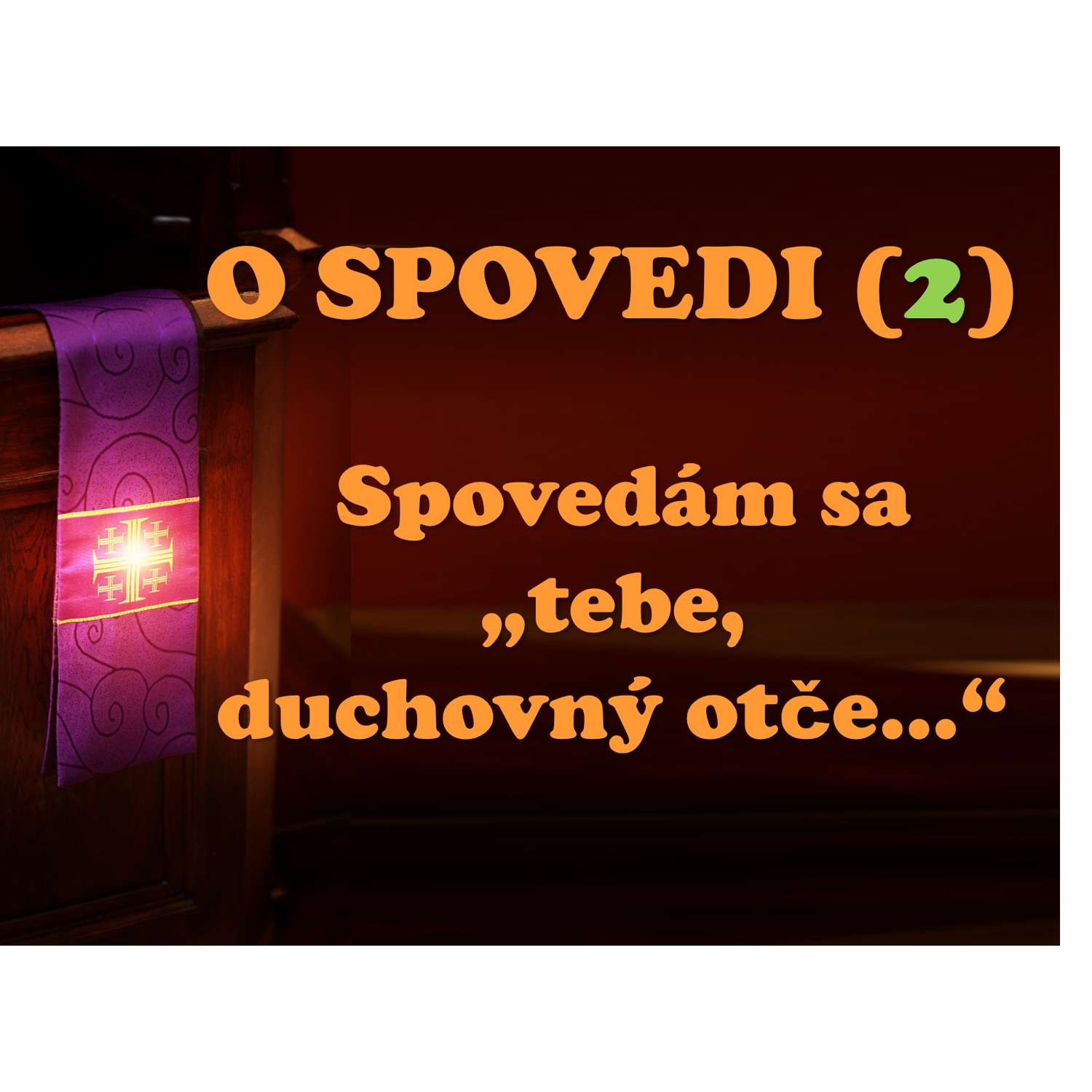 O SPOVEDI (2)   Spovedám sa „tebe,  duchovný otče...“