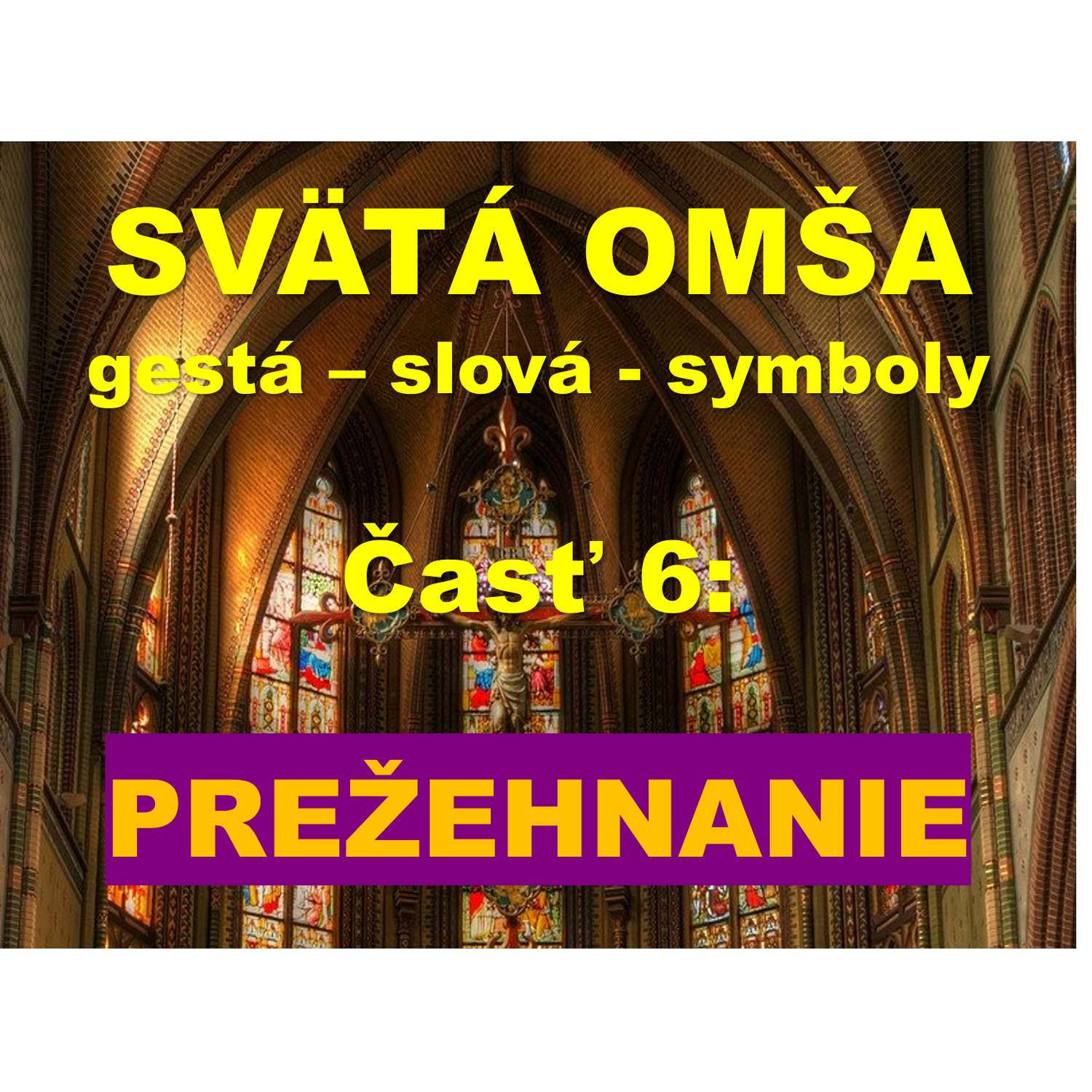 SVÄTÁ OMŠA,  gestá, slová, symboly.  Časť 6:   PREŽEHNANIE