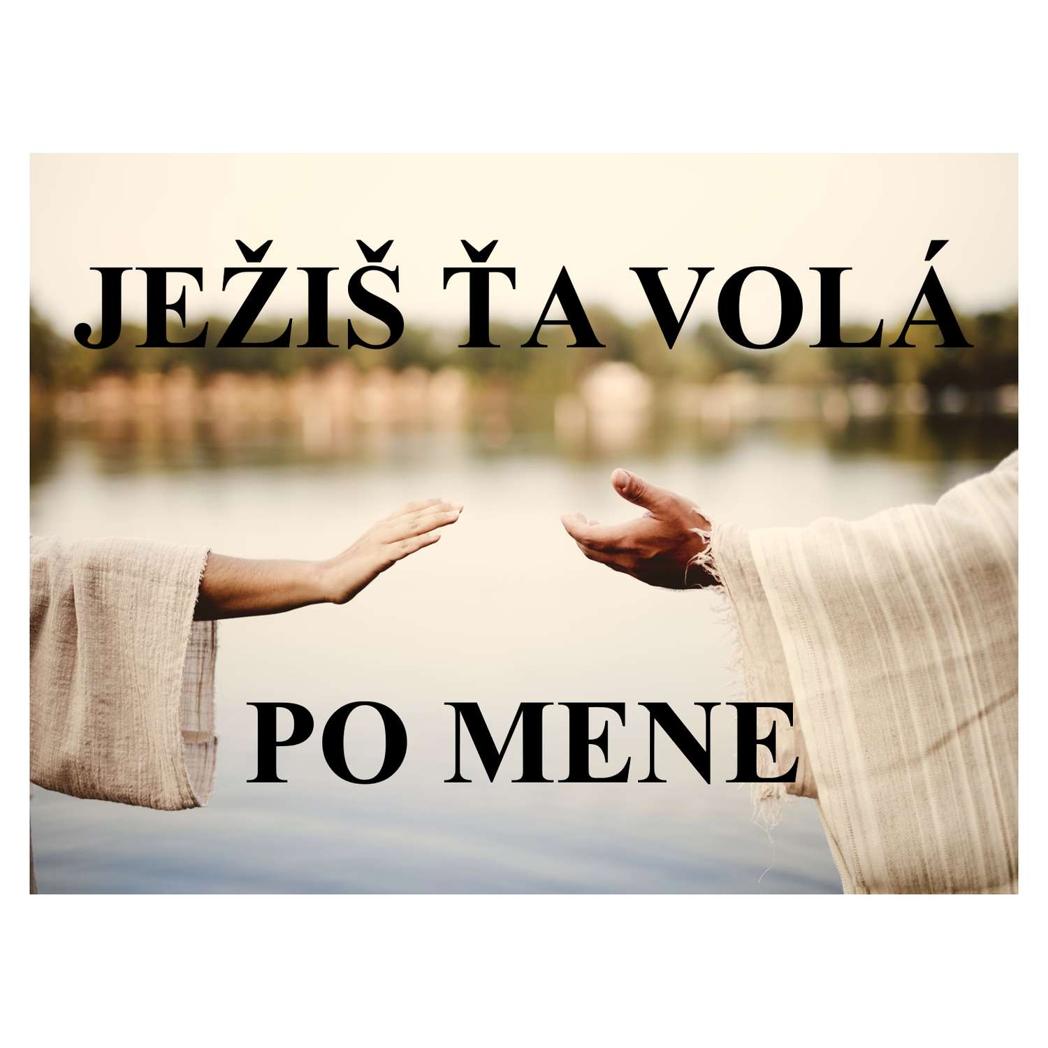 JEŽIŠ ŤA VOLÁ    PO MENE