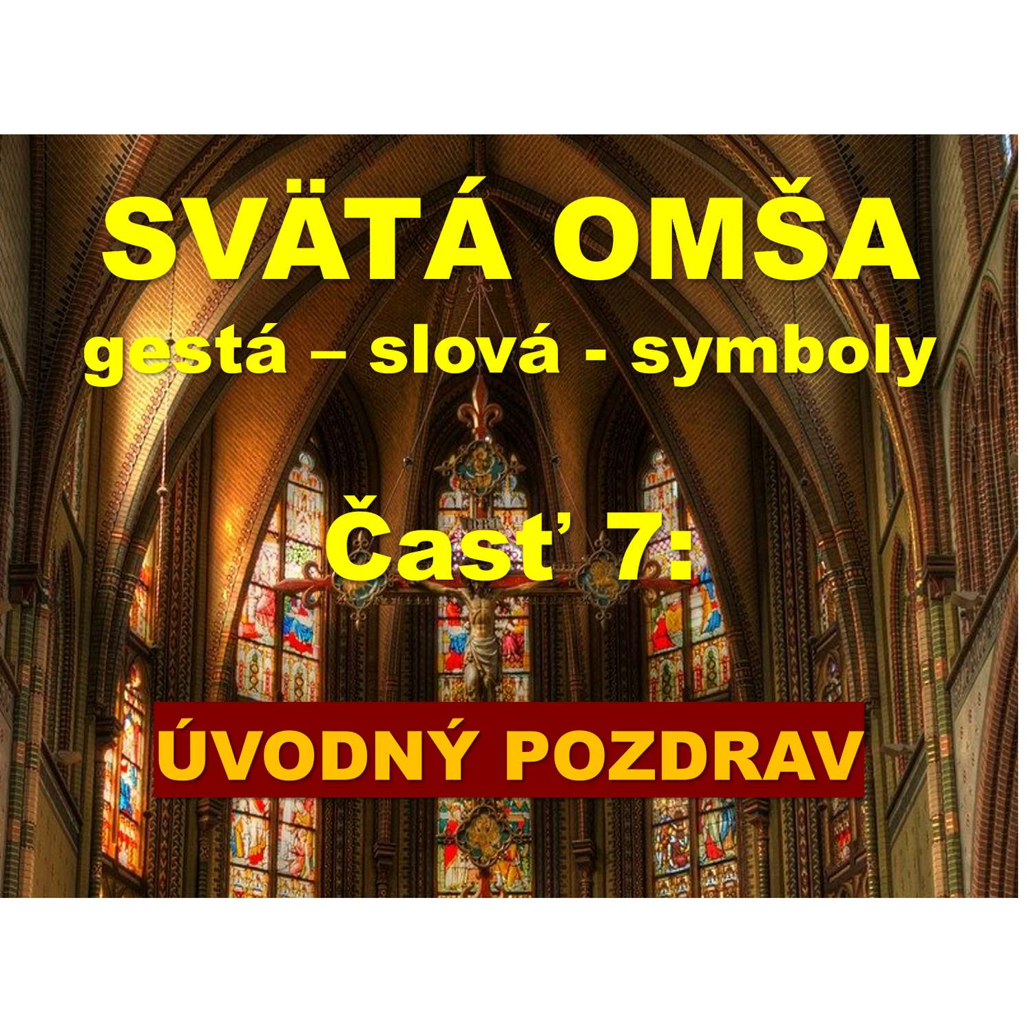 SVÄTÁ OMŠA, gestá, slová, symboly. Časť 7:  ÚVODNÝ POZDRAV