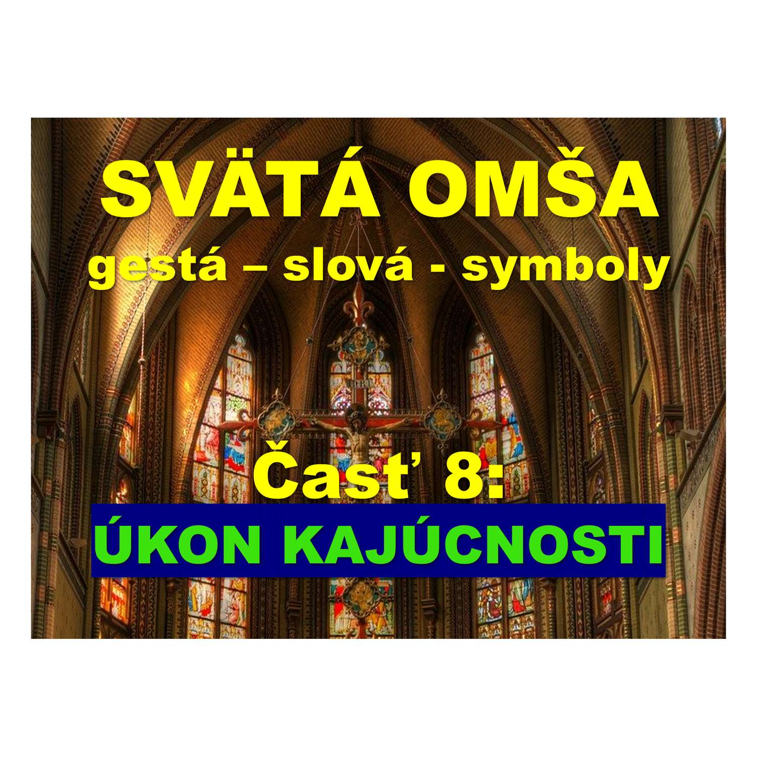 SVÄTÁ OMŠA, gestá, slová, symboly. Časť 8:  ÚKON KAJÚCNOSTI