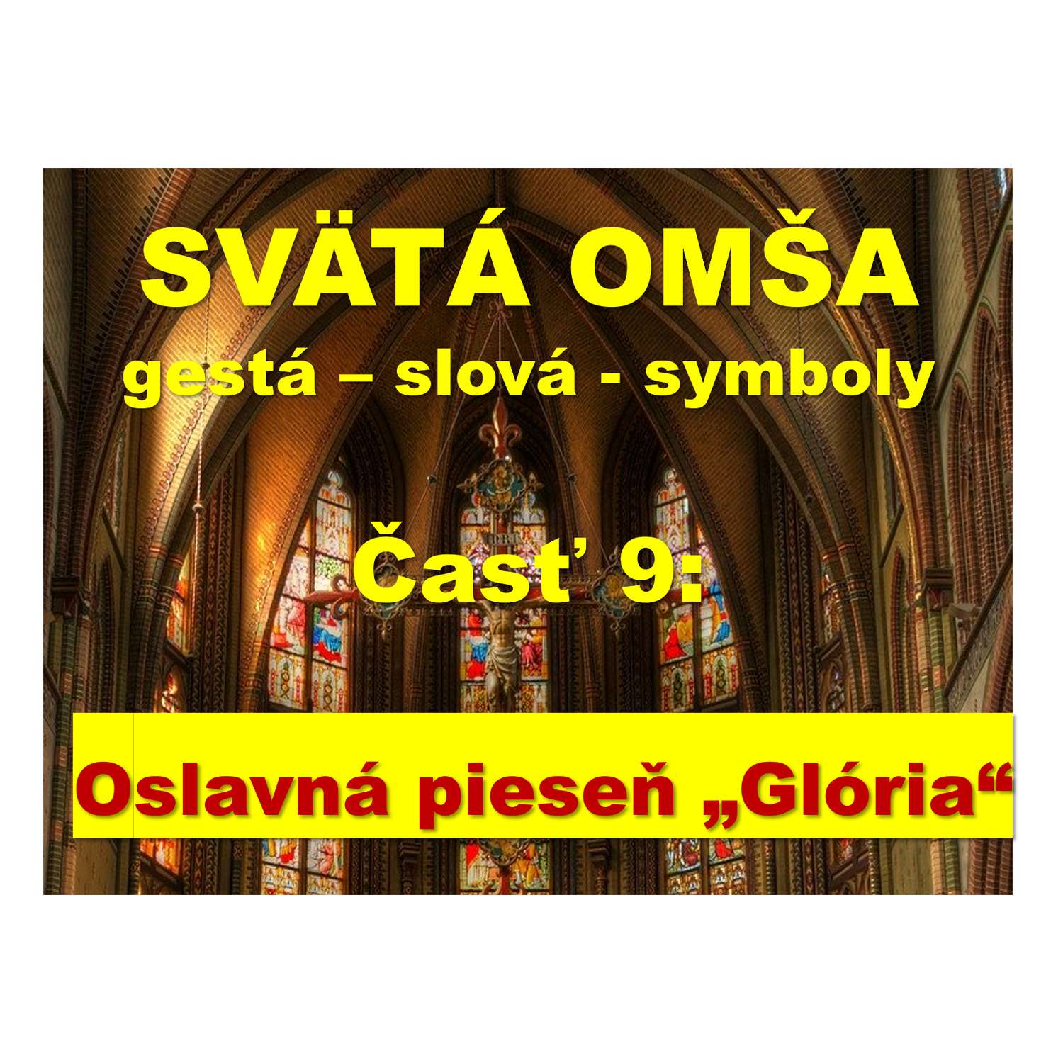 SVÄTÁ OMŠA, gestá, slová, symboly.  Časť 9:   „Glória“