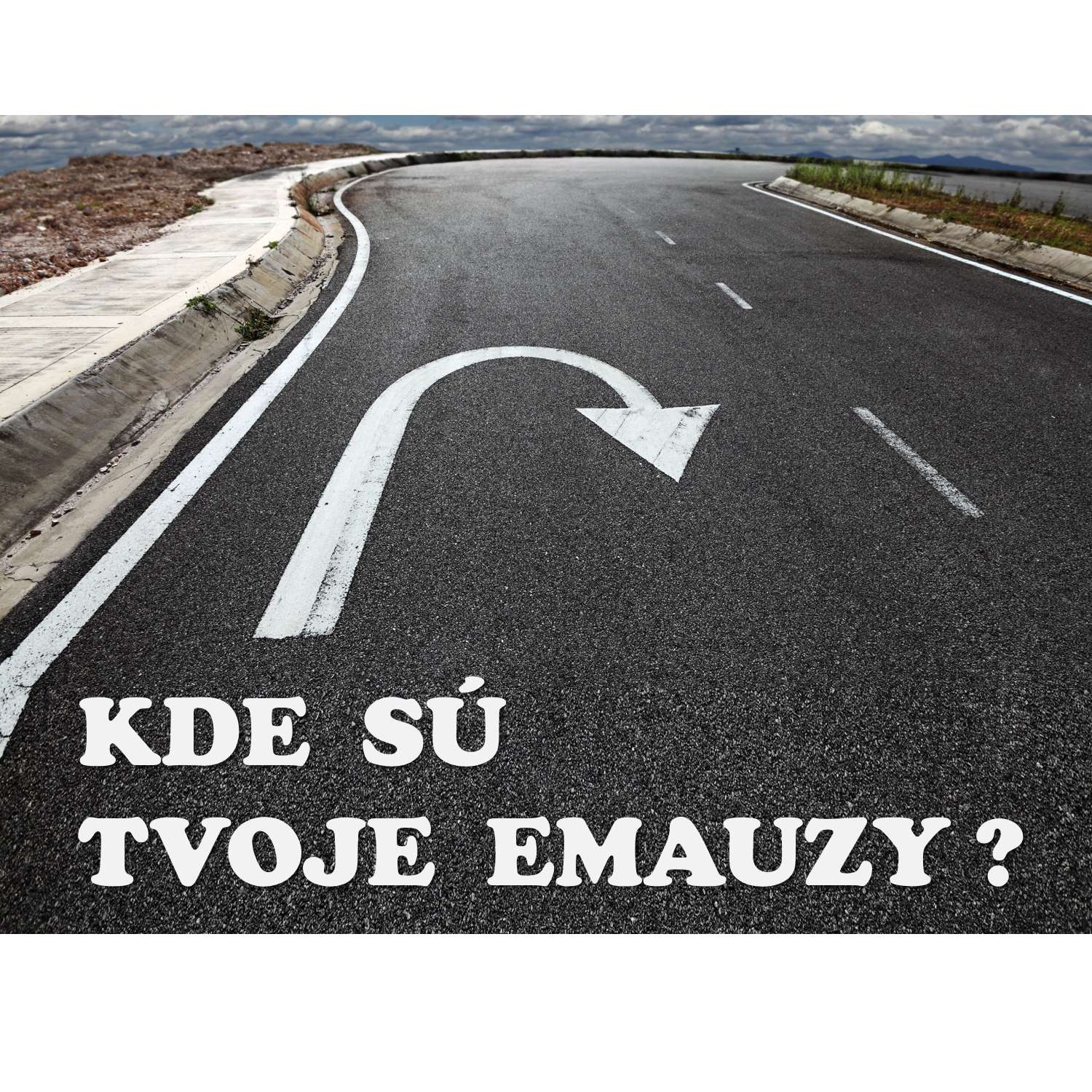 KDE  SÚ  TVOJE  EMAUZY ?