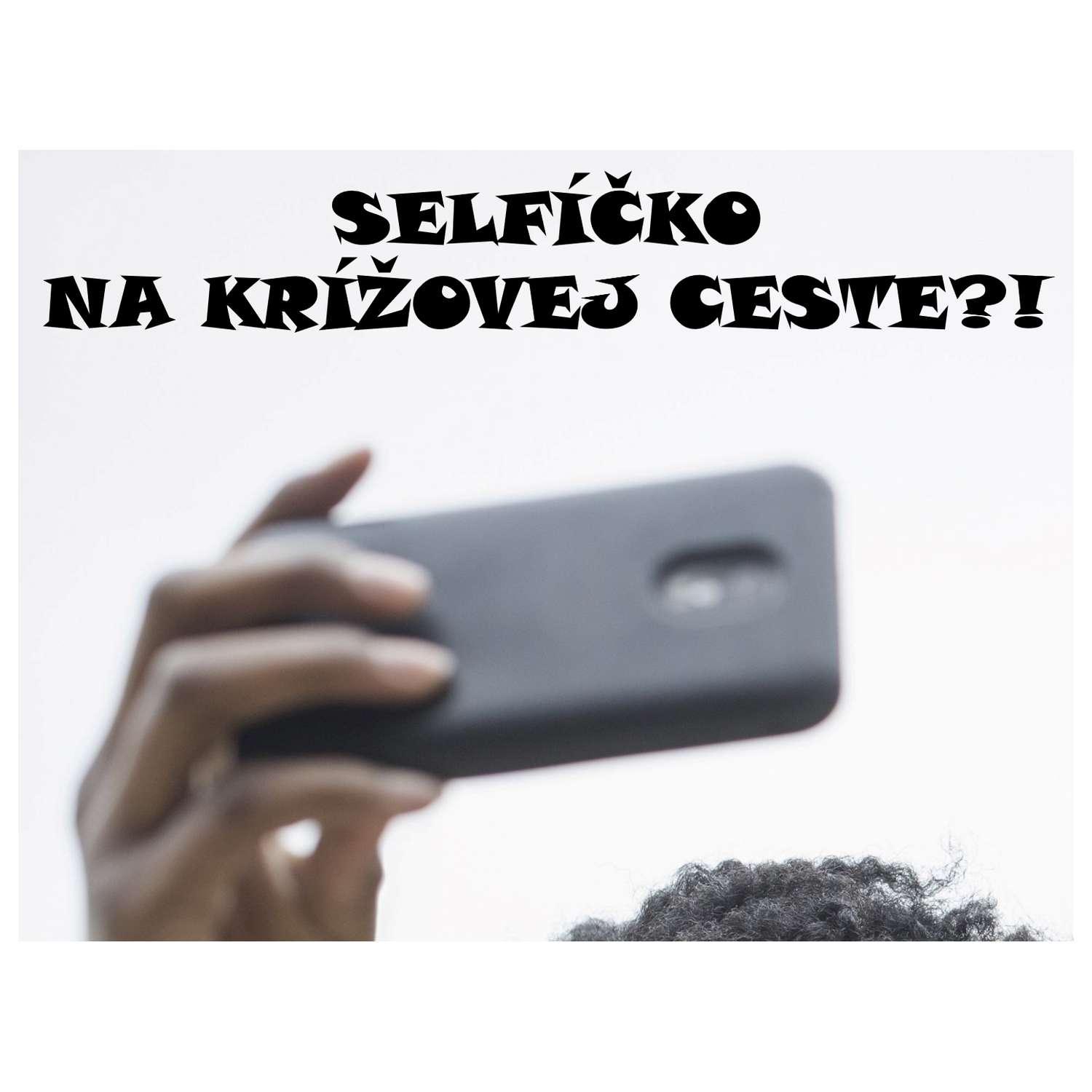 SELFÍČKO  NA KRÍŽOVEJ CESTE?!