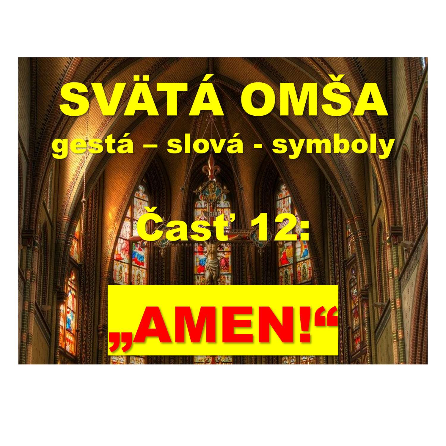 SVÄTÁ OMŠA, gestá, slová, symboly. Časť 12: "Amen!"