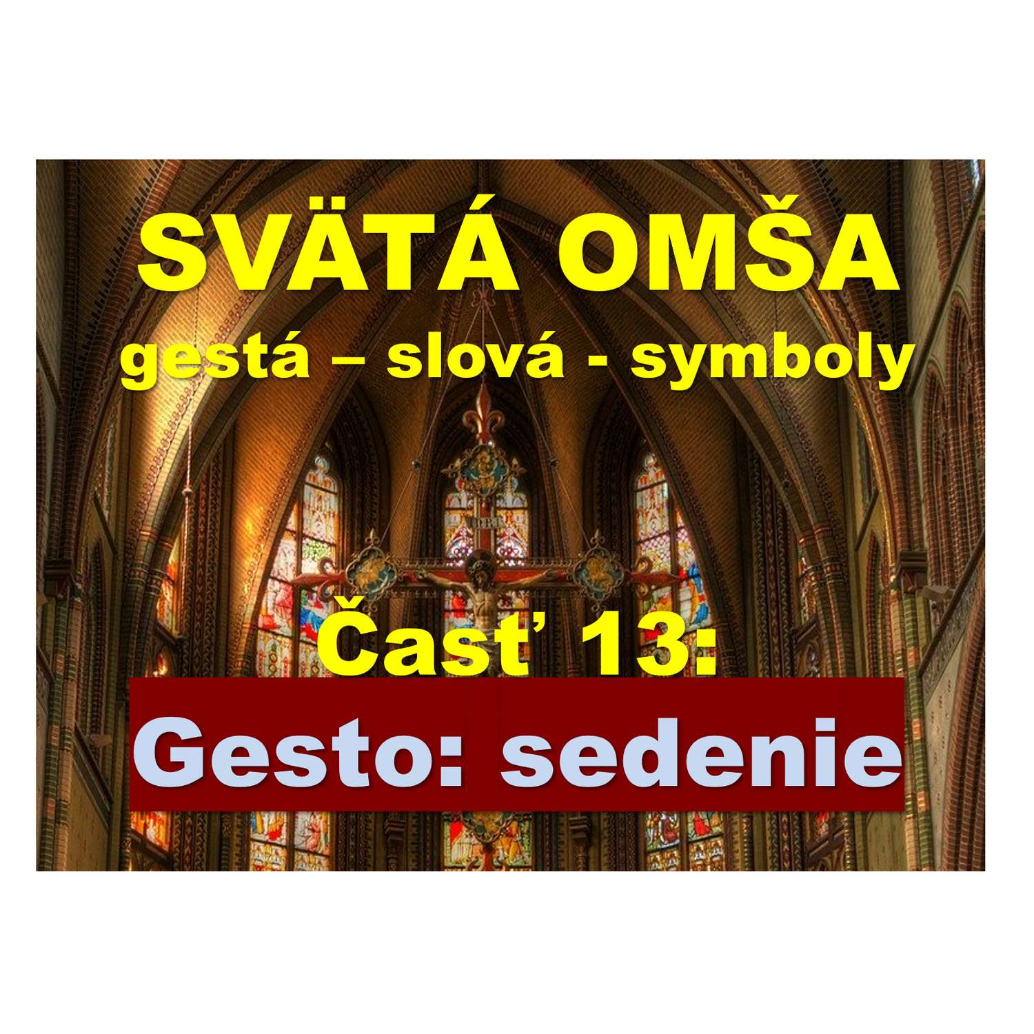 SVÄTÁ OMŠA, gestá, slová, symboly.   Časť 13:  sedenie