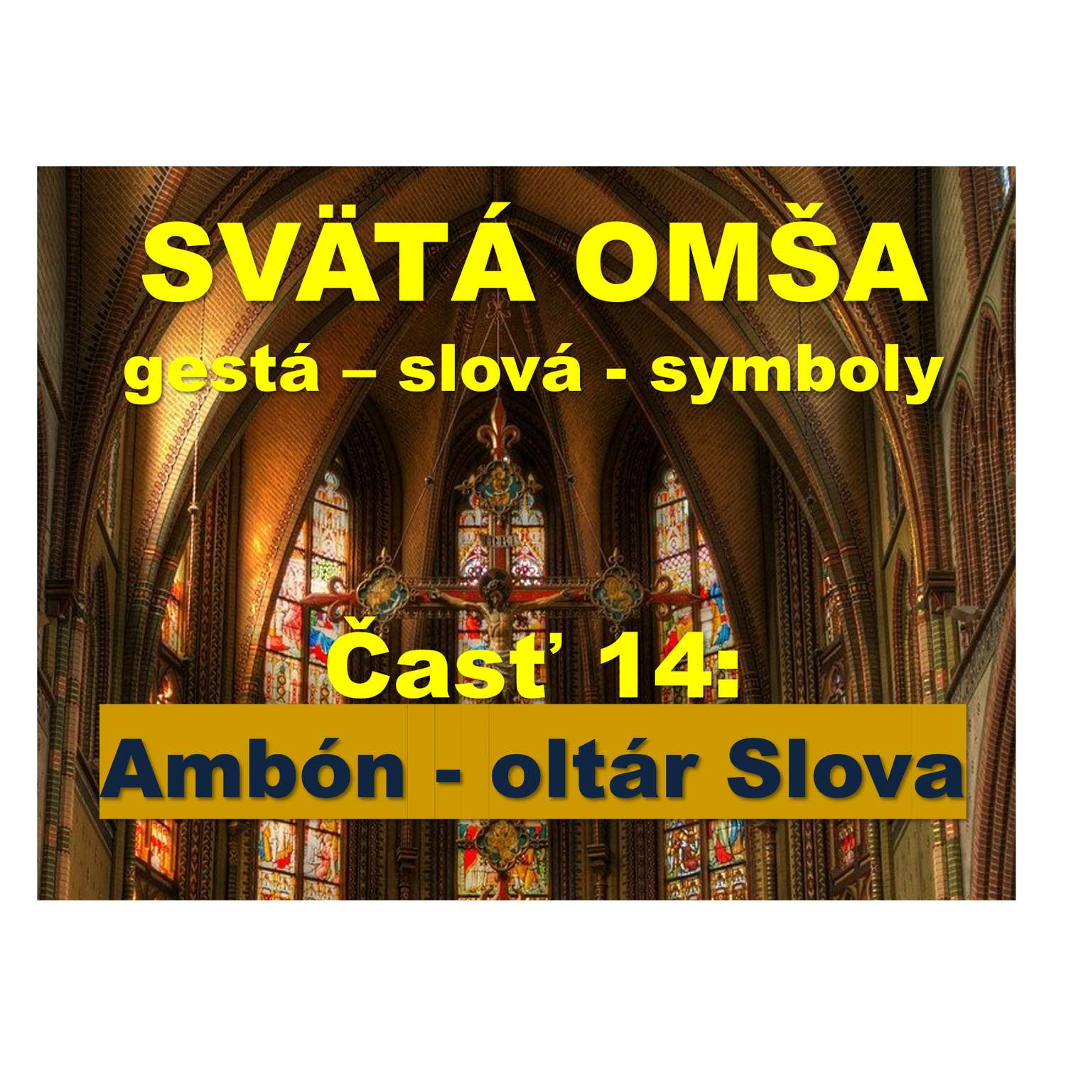 SVÄTÁ OMŠA, gestá, slová, symboly.   Časť 14:  Ambón - oltár Slova