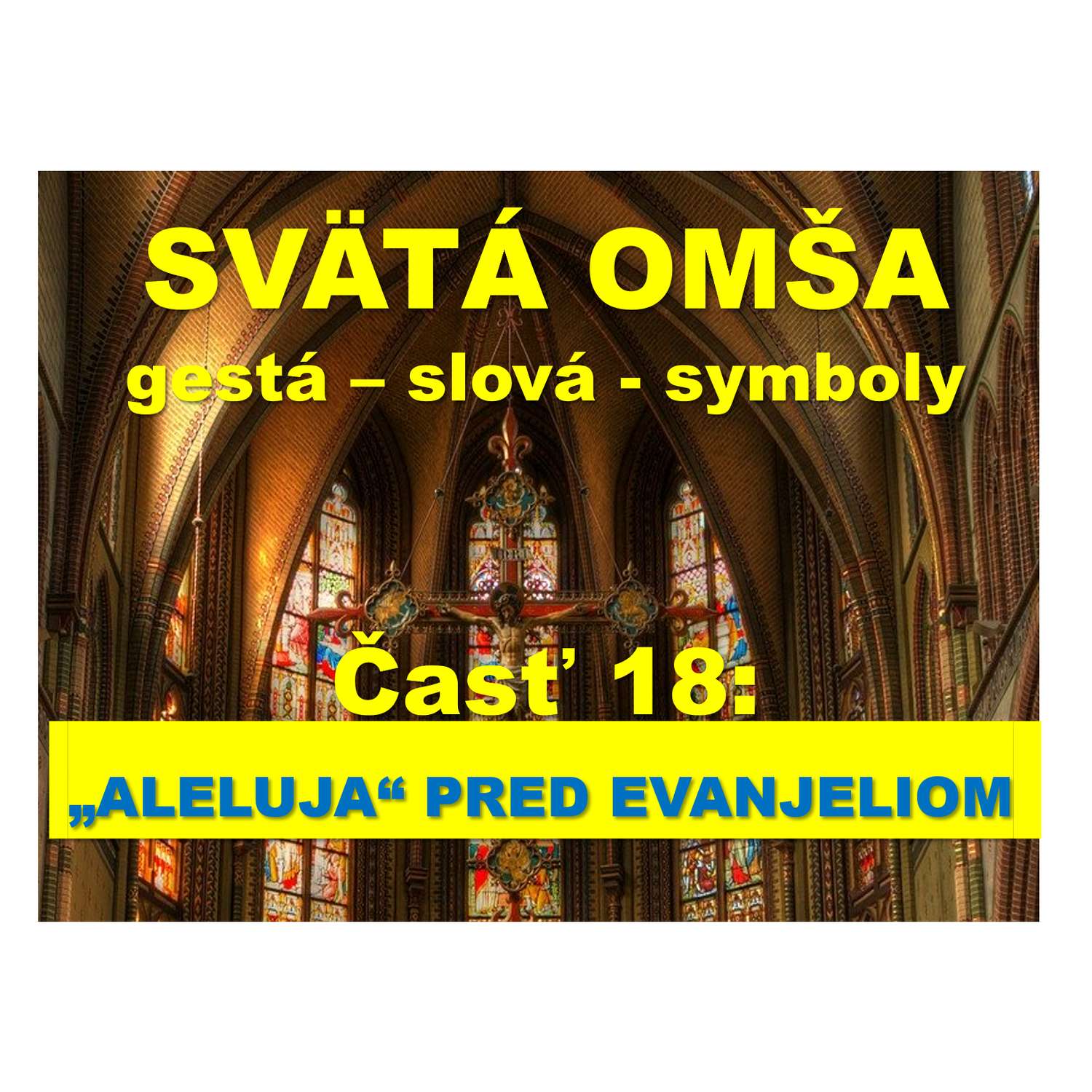 SVÄTÁ OMŠA, gestá, slová, symboly. Časť 18: „ALELUJA“ PRED EVANJELIOM
