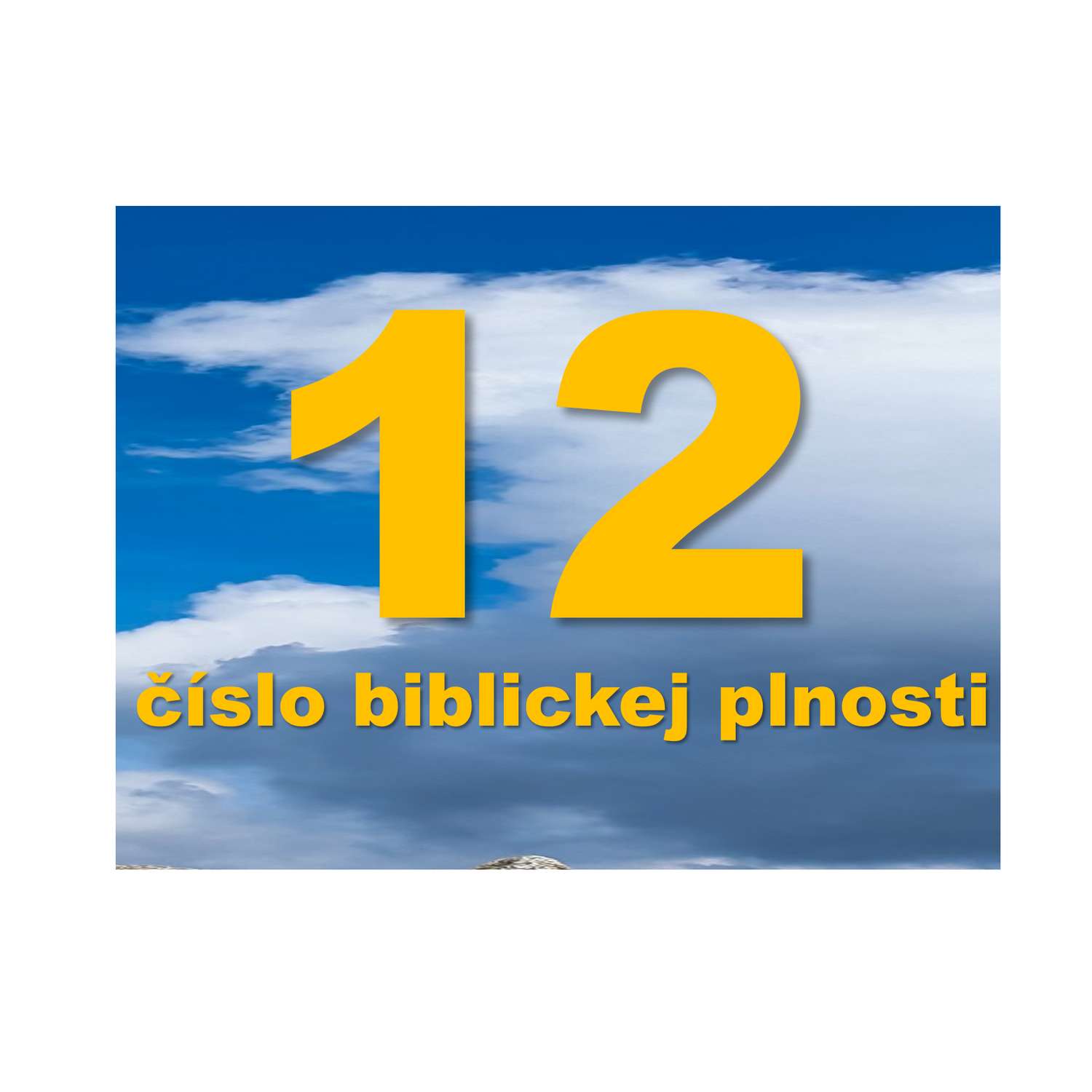 12 - číslo biblickej plnosti.