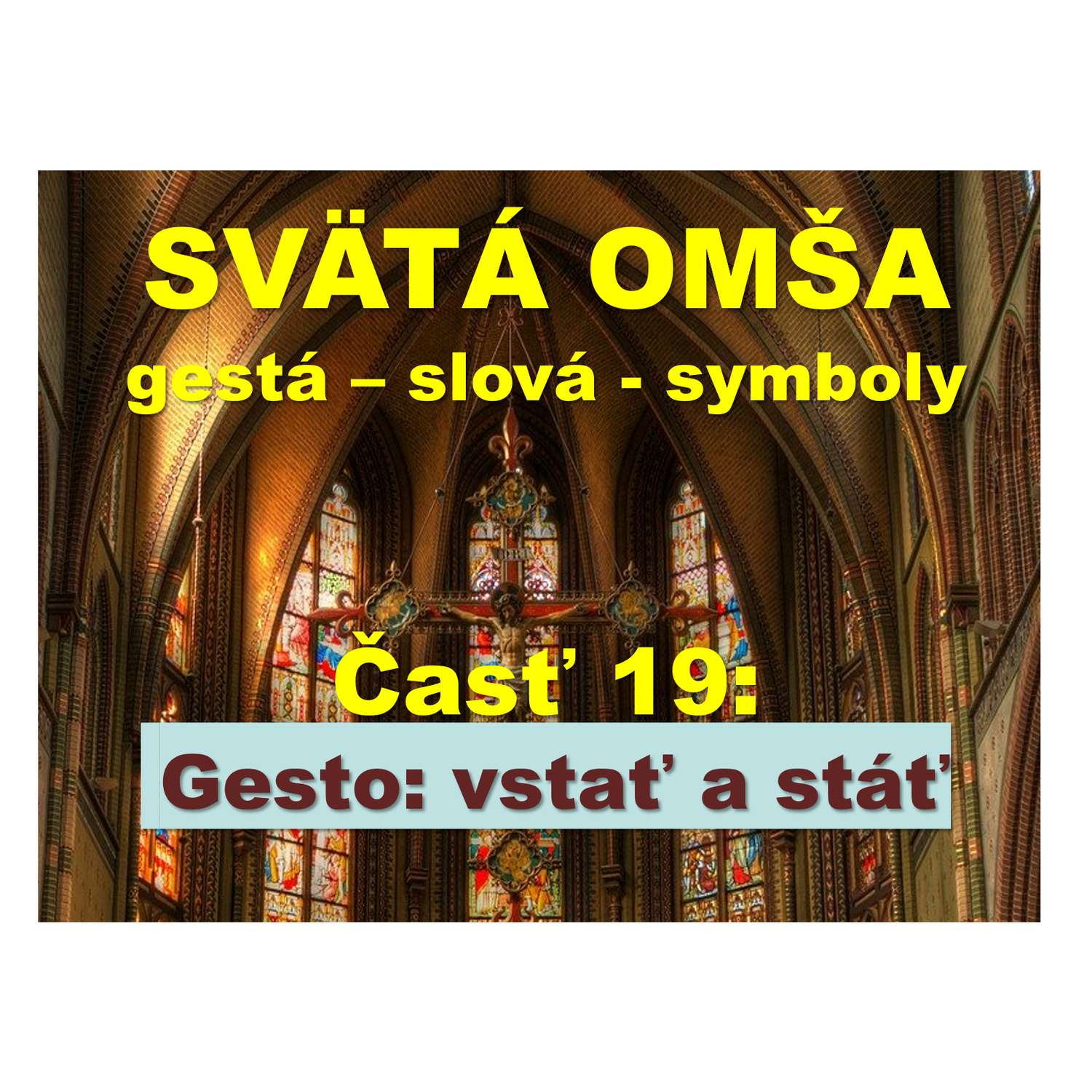SVÄTÁ OMŠA, gestá, slová, symboly.  Časť 19:   Gesto: vstávať a stáť