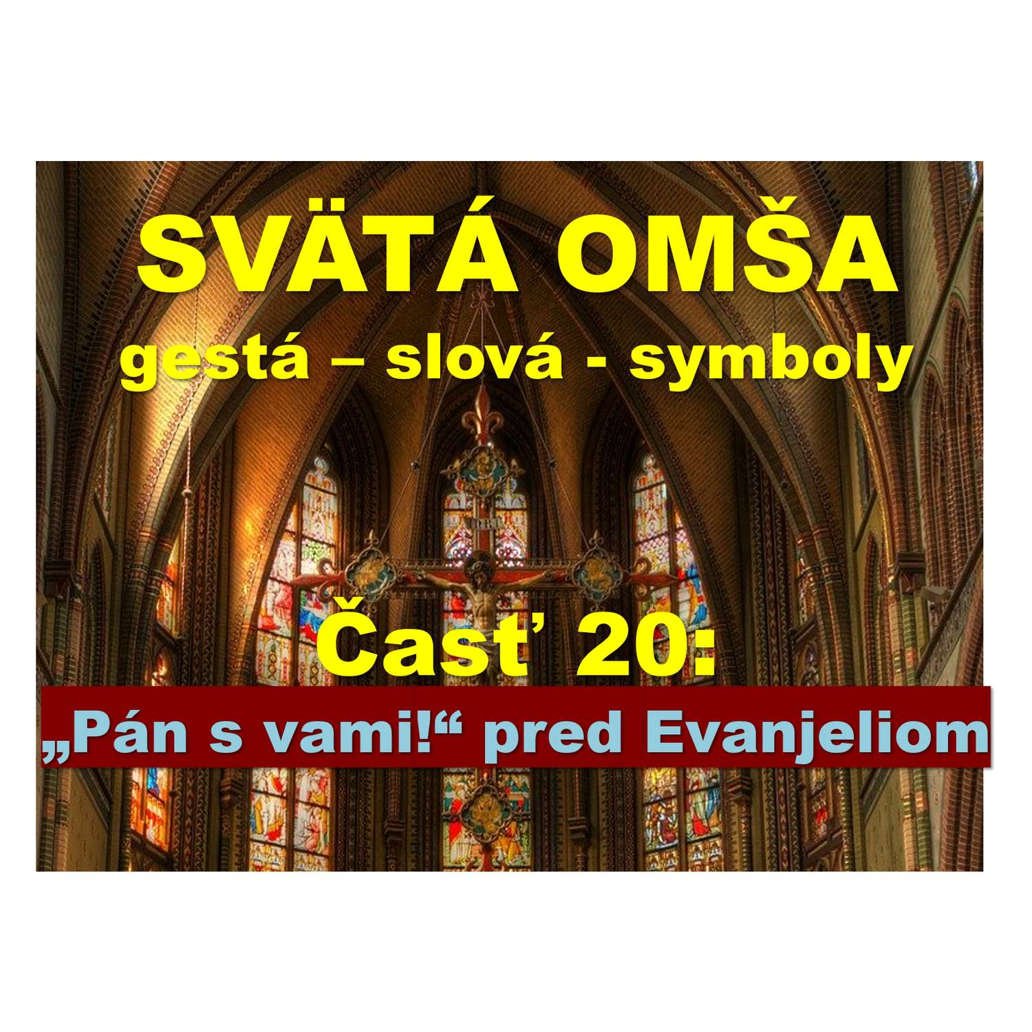 SVÄTÁ OMŠA,  gestá, slová, symboly. Časť 20:  „Pán s vami!“ pred Evanjeliom