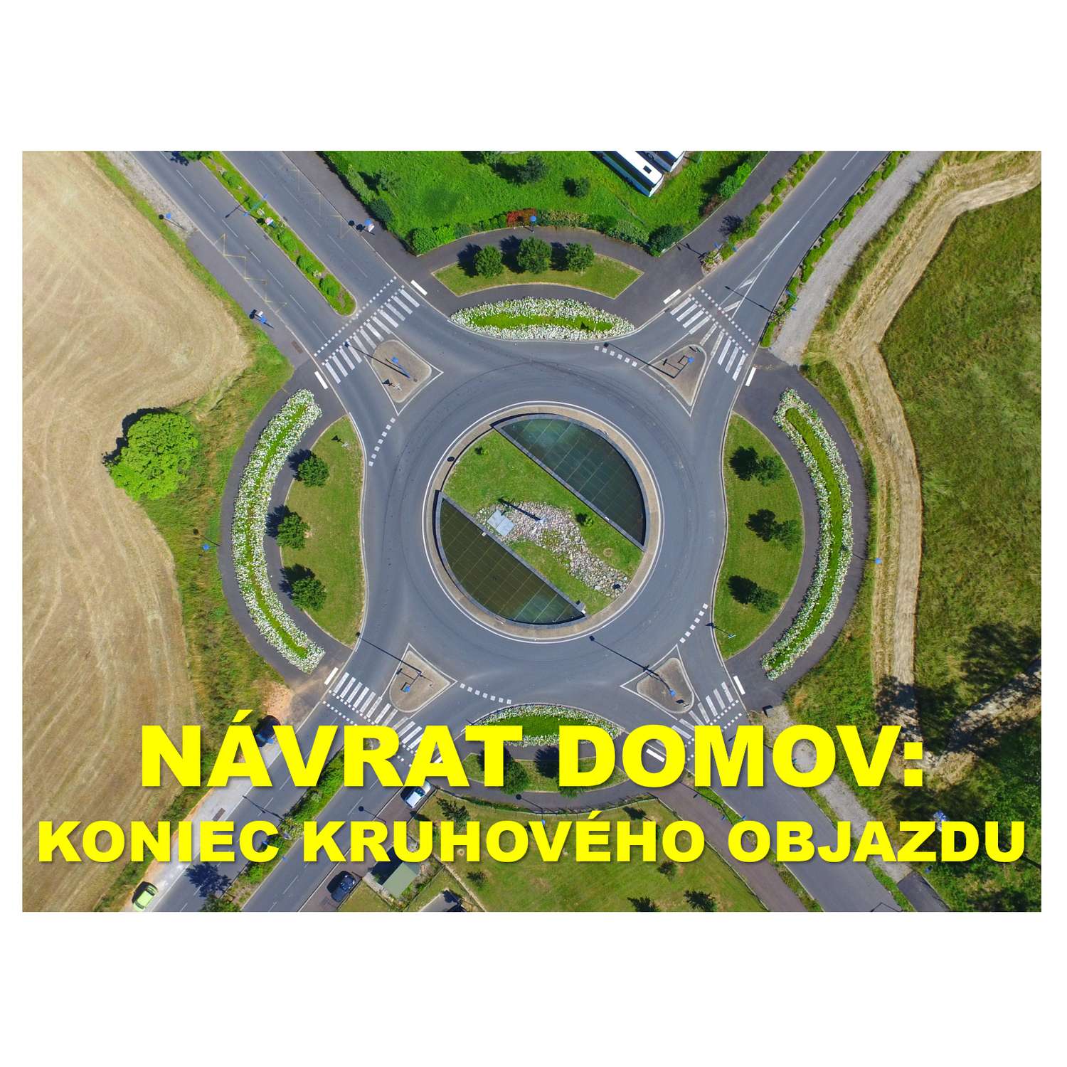 NÁVRAT DOMOV:  KONIEC KRUHOVÉHO OBJAZDU