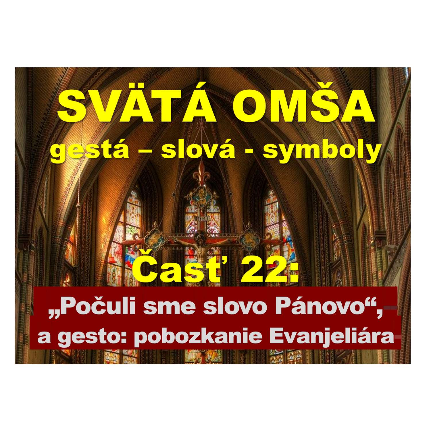 SVÄTÁ OMŠA: gestá, slová, symboly. Časť 22:  „Počuli sme slovo Pánovo“ +  bozkanie Evanjeliára
