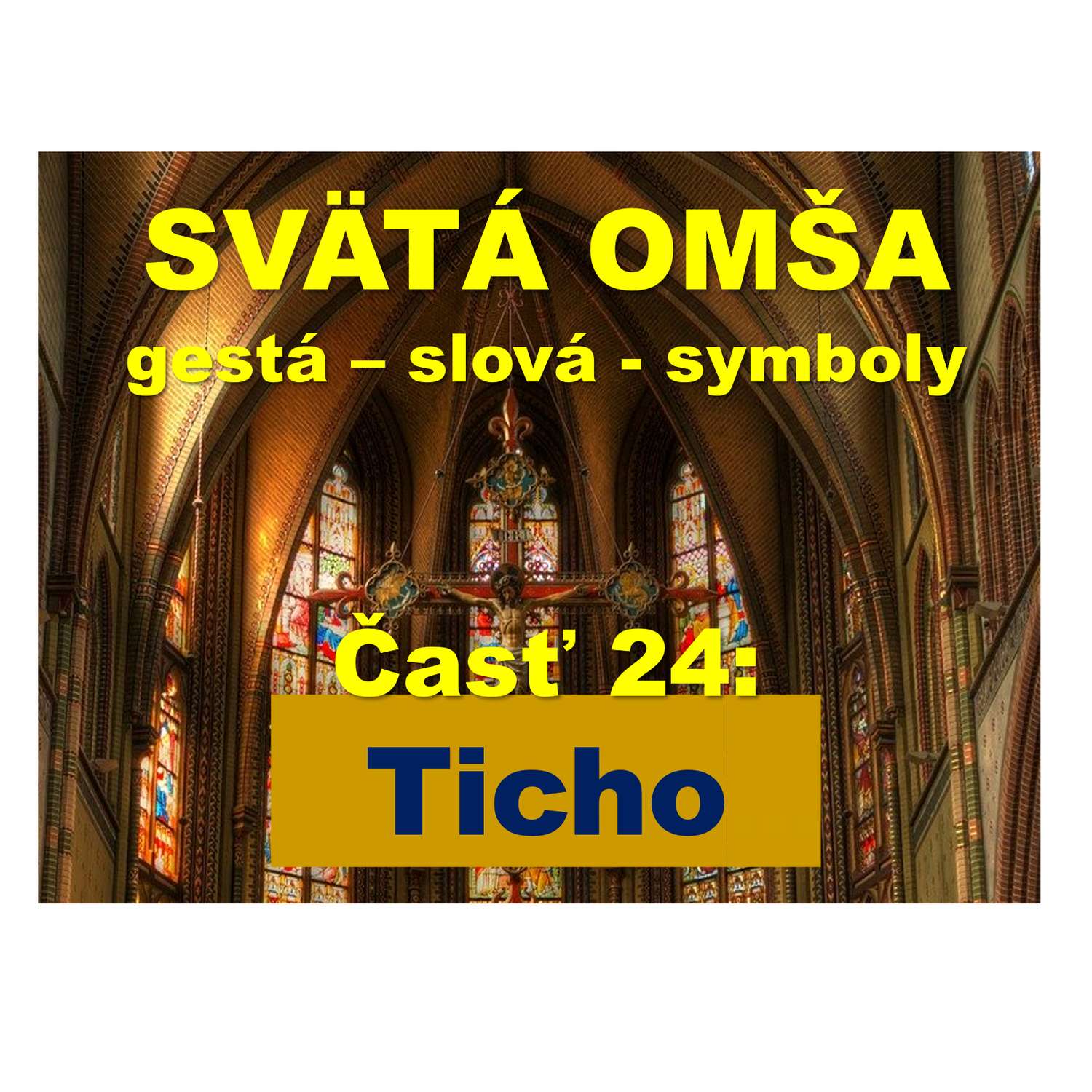 SVÄTÁ OMŠA, gestá, slová, symboly.   Časť 24:   Ticho počas omše.