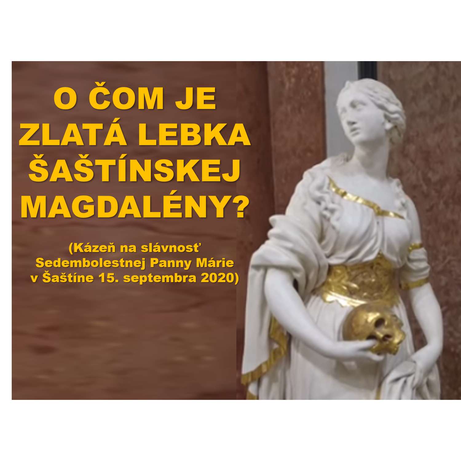 O ČOM JE ZLATÁ LEBKA  ŠAŠTÍNSKEJ MAGDALÉNY?
