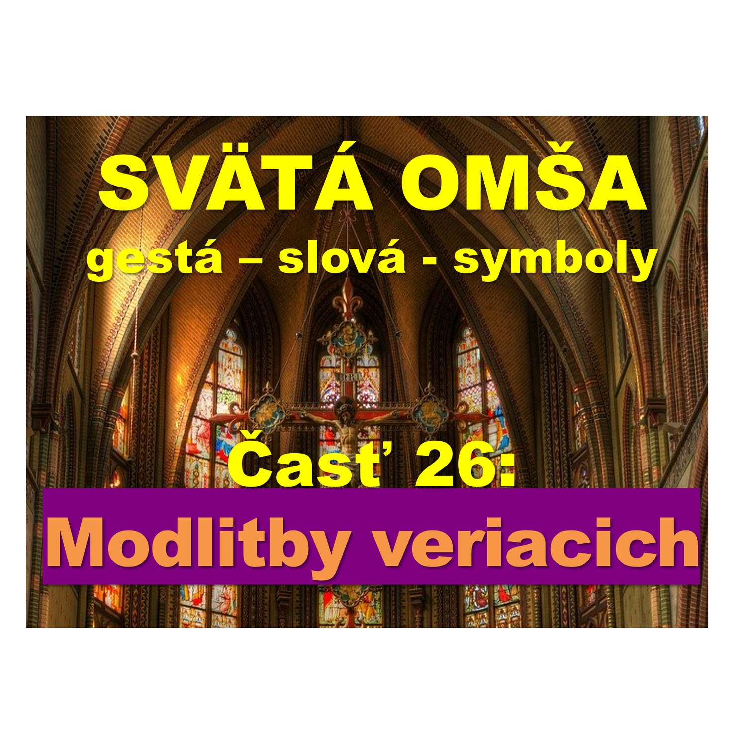 SVÄTÁ OMŠA, gestá, slová, symboly.   Časť 26:  Modlitby veriacich