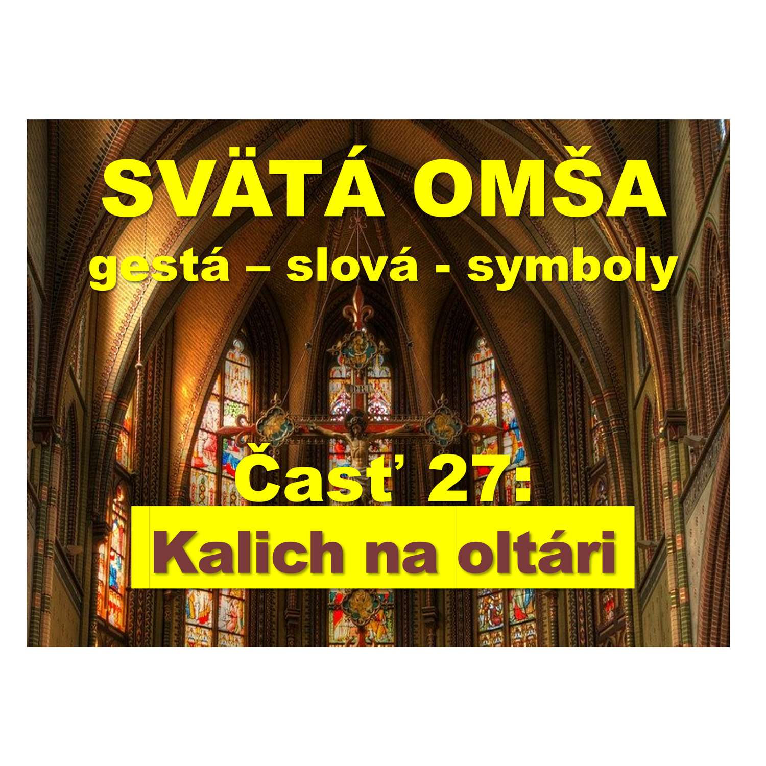 SVÄTÁ OMŠA,  gestá, slová, symboly.   Časť 27:   Kalich na oltári