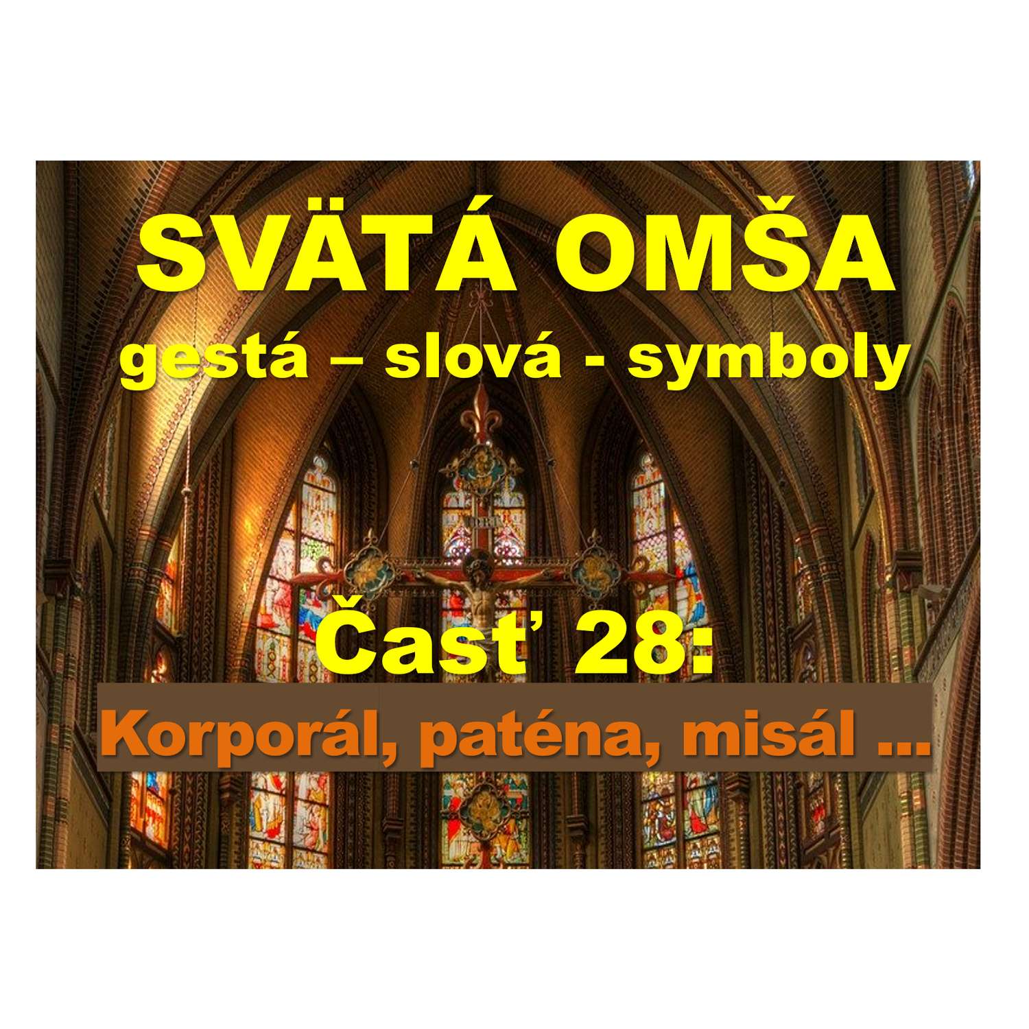 SVÄTÁ OMŠA, gestá, slová, symboly. Časť 28:  Korporál, paténa, misál ...