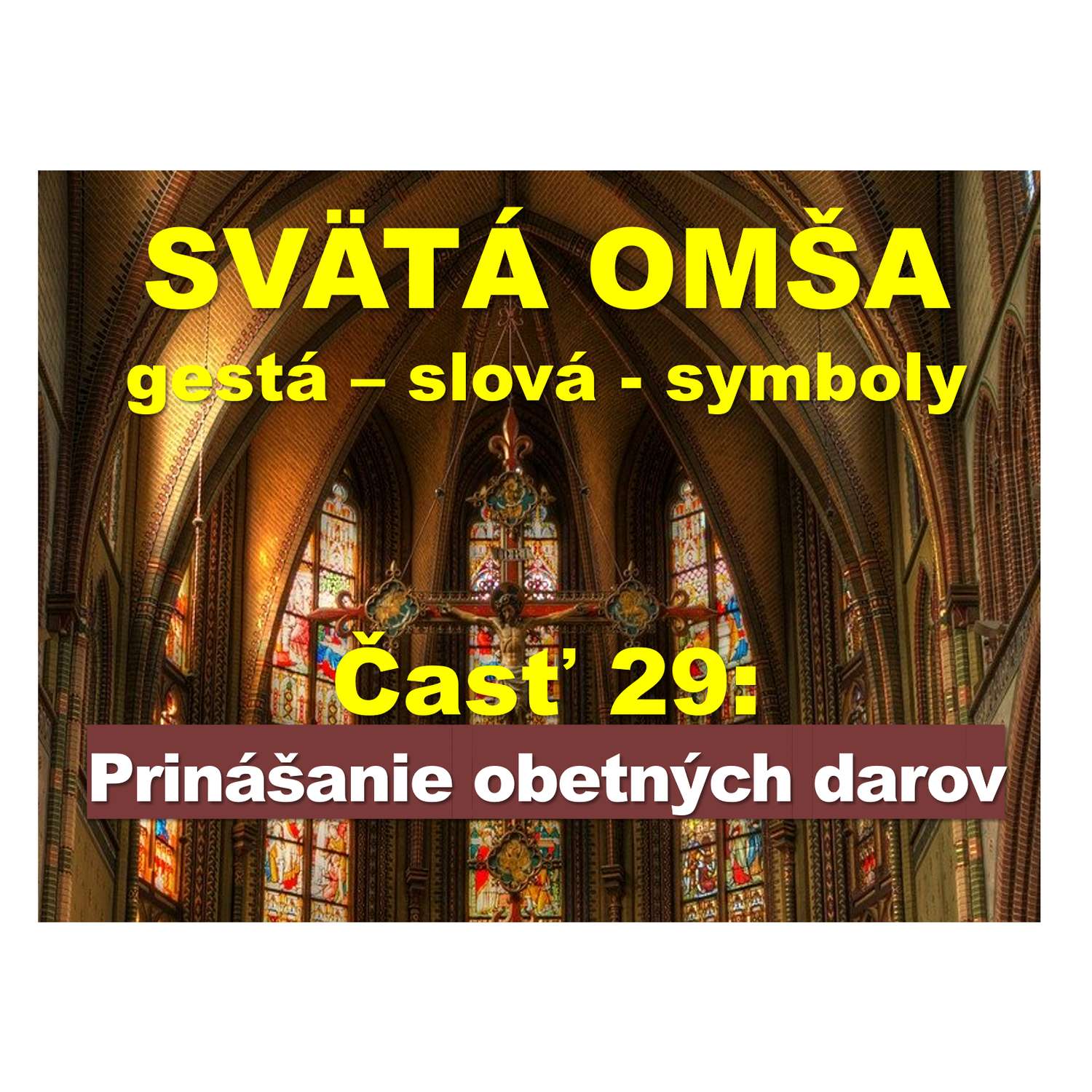 SVÄTÁ OMŠA,  gestá, slová, symboly. Časť 29:  Prinášanie obetných darov