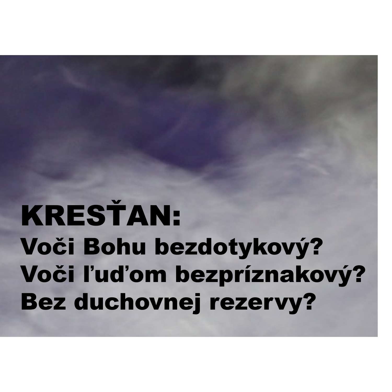KRESŤAN: Voči Bohu bezdotykový? Voči ľuďom bezpríznakový?