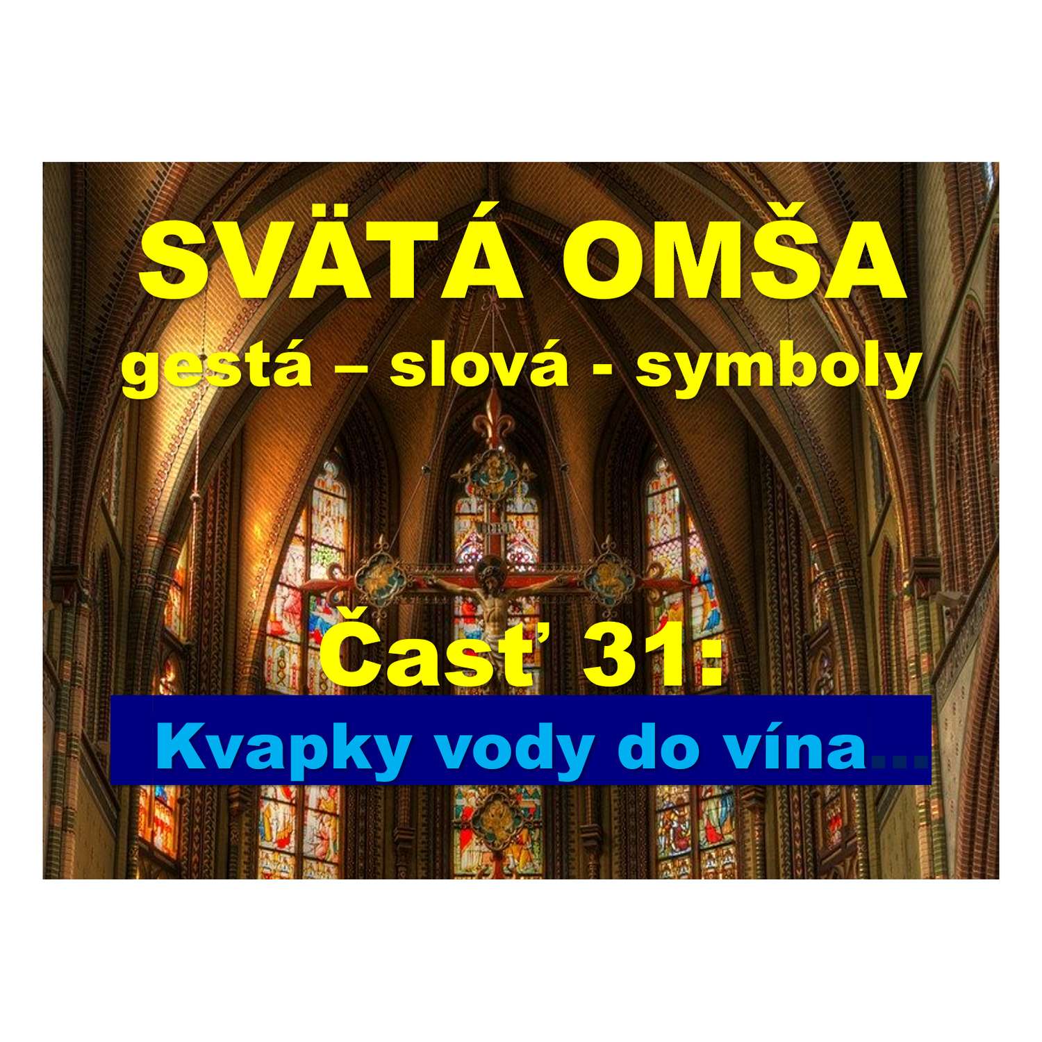 SVÄTÁ OMŠA,  gestá, slová, symboly. Časť 31: Kvapky vody do vína.