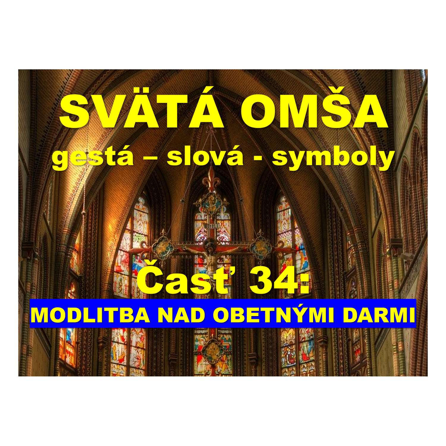 SVÄTÁ OMŠA, gestá, slová, symboly. Časť 34:  MODLITBA NAD OBETNÝMI DARMI