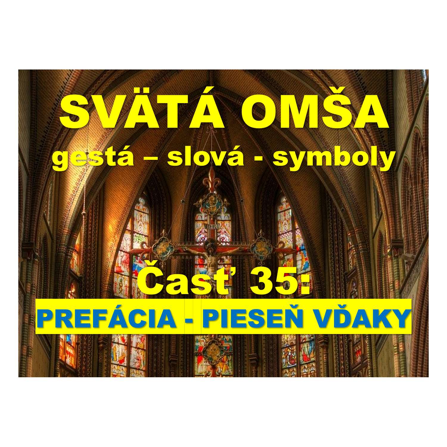 SVÄTÁ OMŠA, gestá, slová, symboly. Časť 35:  PREFÁCIA - PIESEŇ VĎAKY