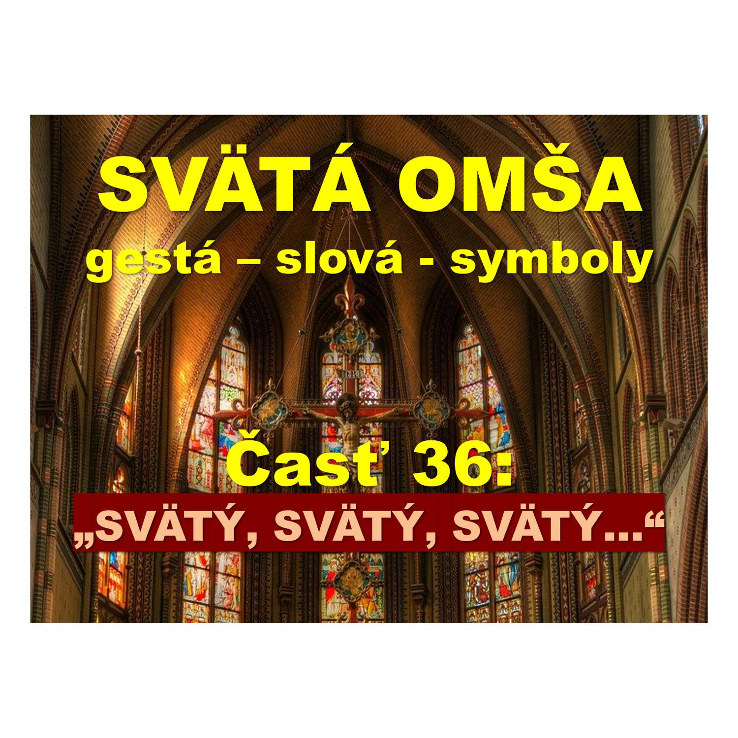 SVÄTÁ OMŠA, gestá, slová, symboly. Časť 36:  „SVÄTÝ, SVÄTÝ, SVÄTÝ...“