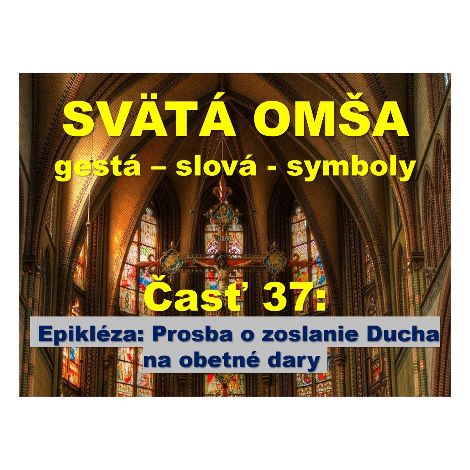 SVÄTÁ OMŠA,  gestá, slová, symboly. Časť 37:   Prosba o zoslanie Ducha  na obetné dary