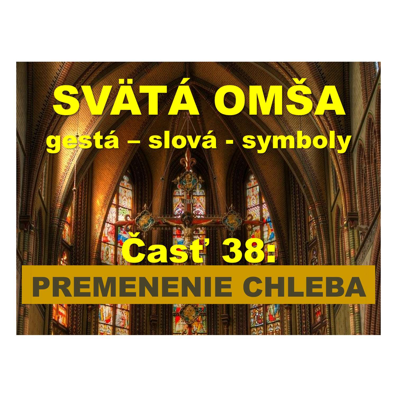SVÄTÁ OMŠA, gestá, slová, symboly. Časť 38:  PREMENENIE CHLEBA