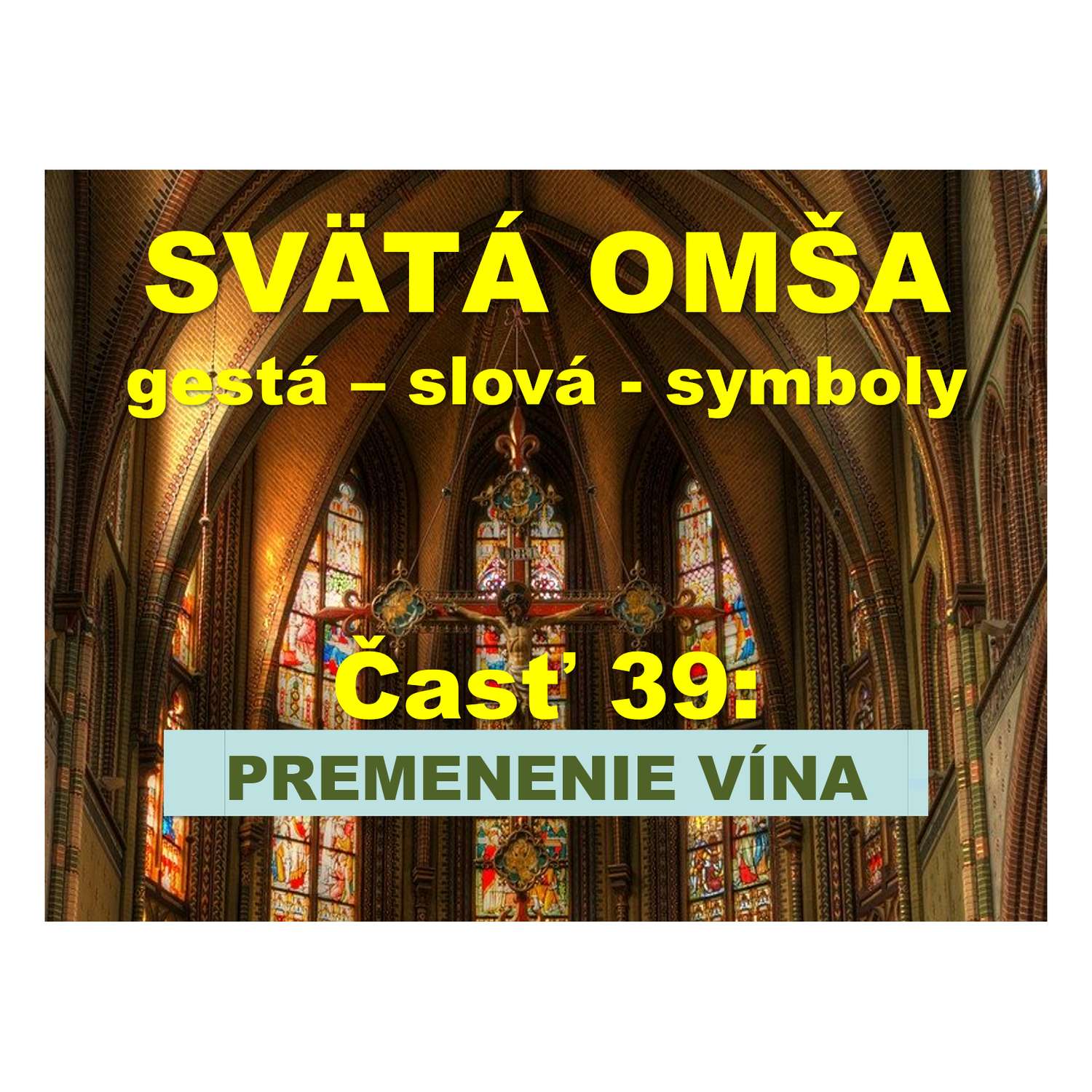 SVÄTÁ OMŠA,  gestá, slová, symboly. Časť 39: PREMENENIE VÍNA