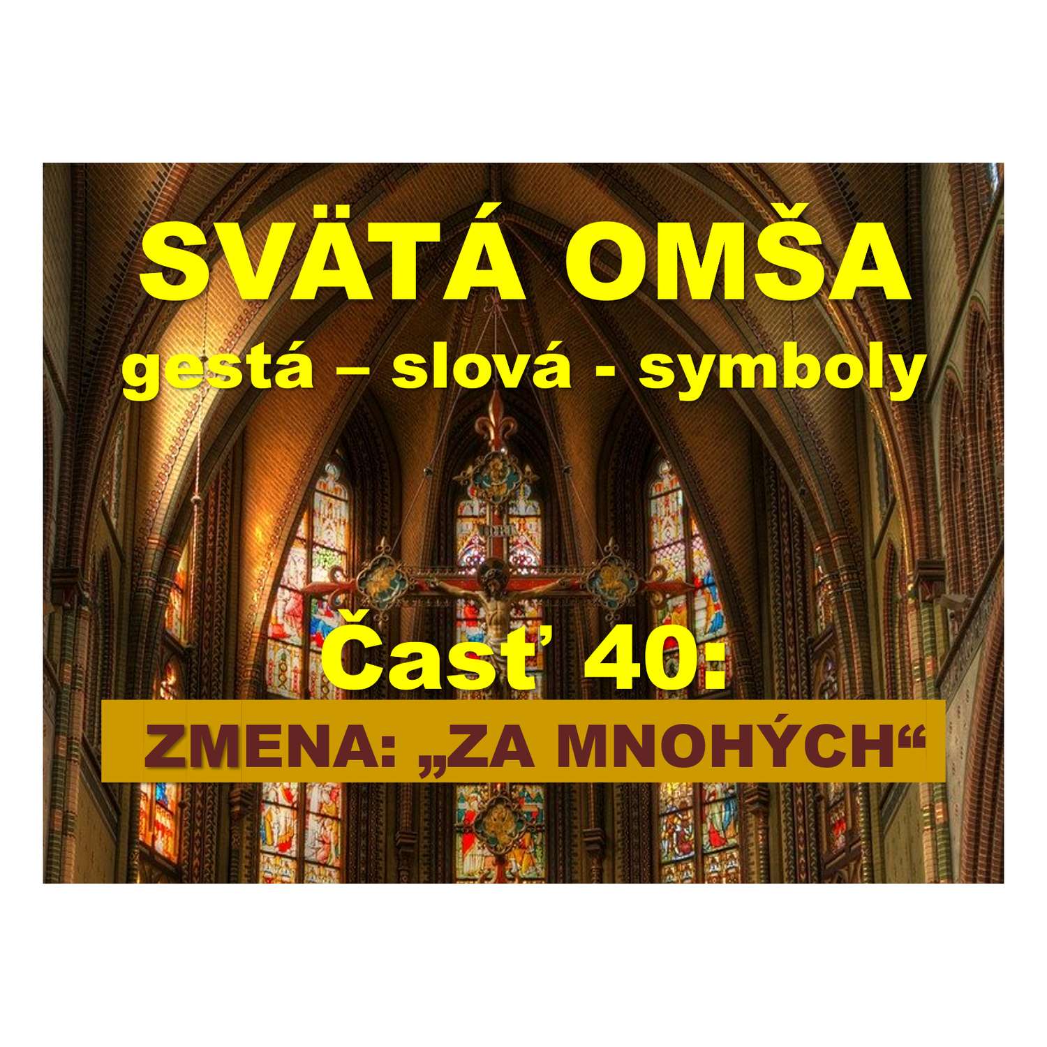 SVÄTÁ OMŠA, gestá, slová, symboly. Časť 40: ZMENA: „...ZA MNOHÝCH...“-