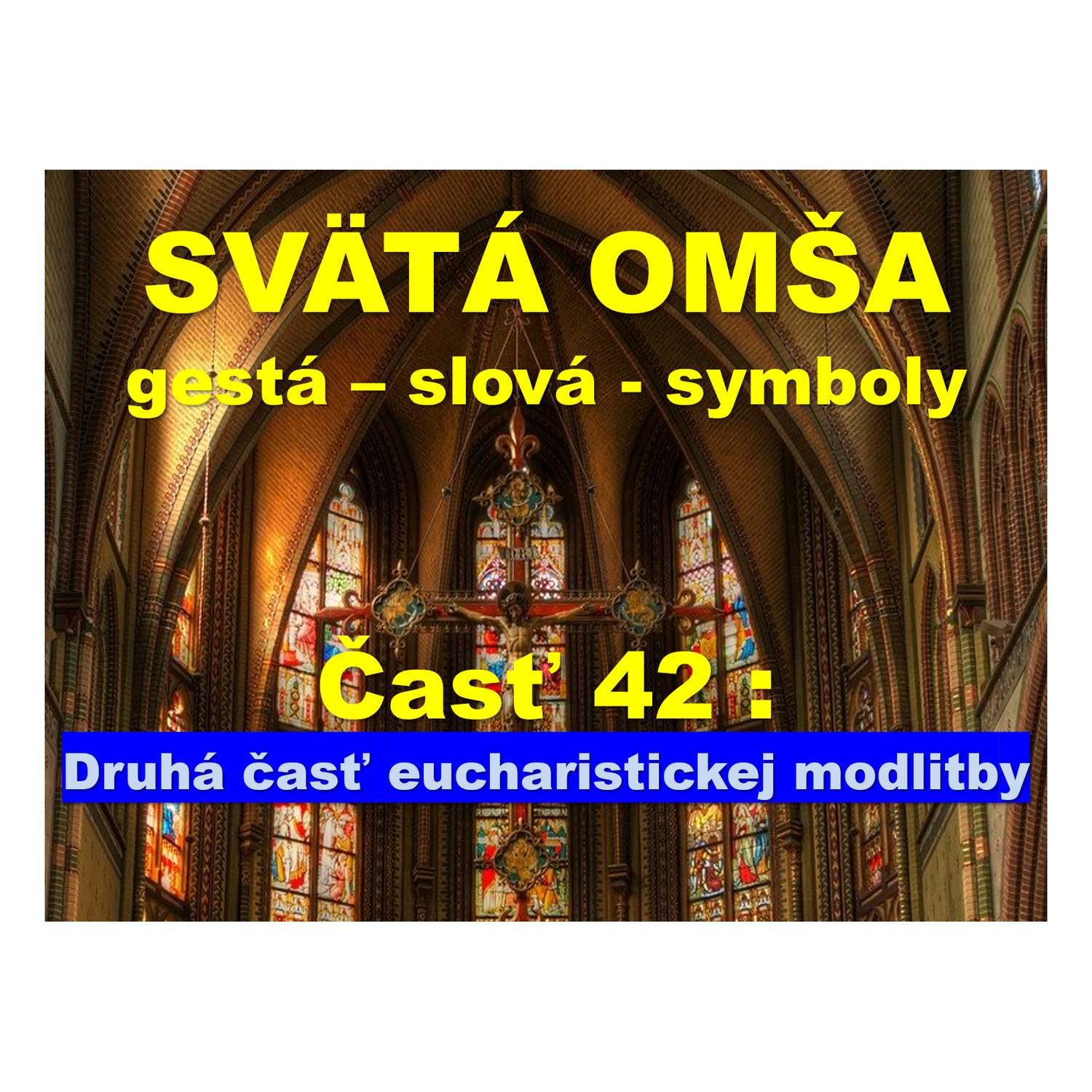 SVÄTÁ OMŠA, gestá, slová, symboly. Časť 42:  Druhá časť eucharistickej modlitby