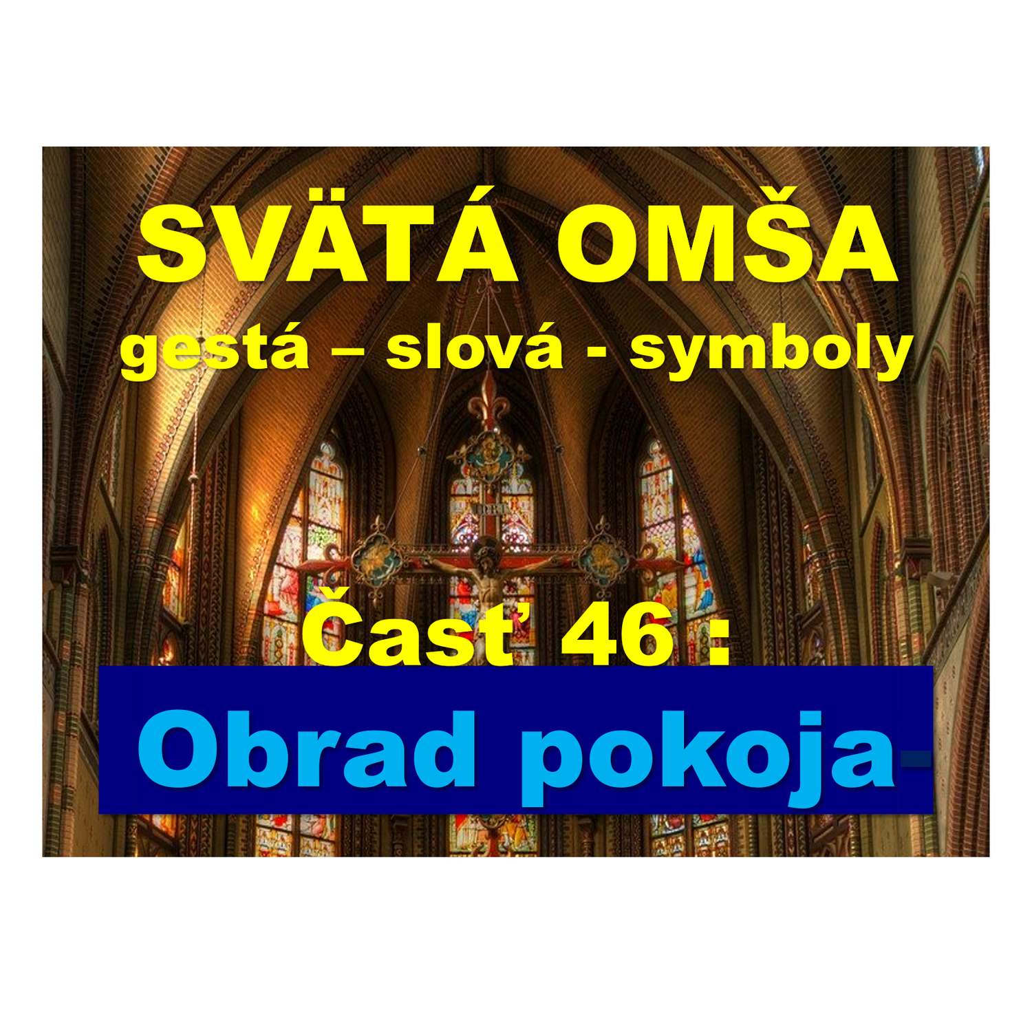 SVÄTÁ OMŠA, gestá, slová, symboly. Časť 46: Obrad pokoja