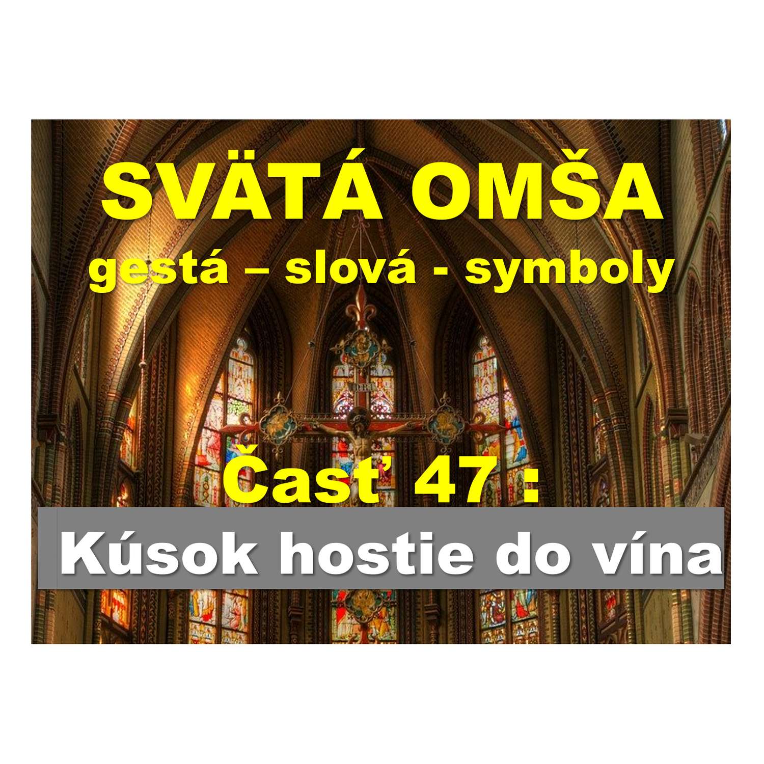 SVÄTÁ OMŠA, gestá, slová, symboly. Časť 47: Kúsok hostie do vína
