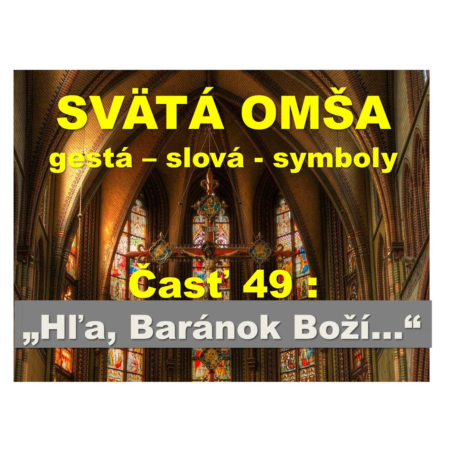 SVÄTÁ OMŠA,  gestá, slová, symboly. Časť 49: „Hľa, baránok Boží...“