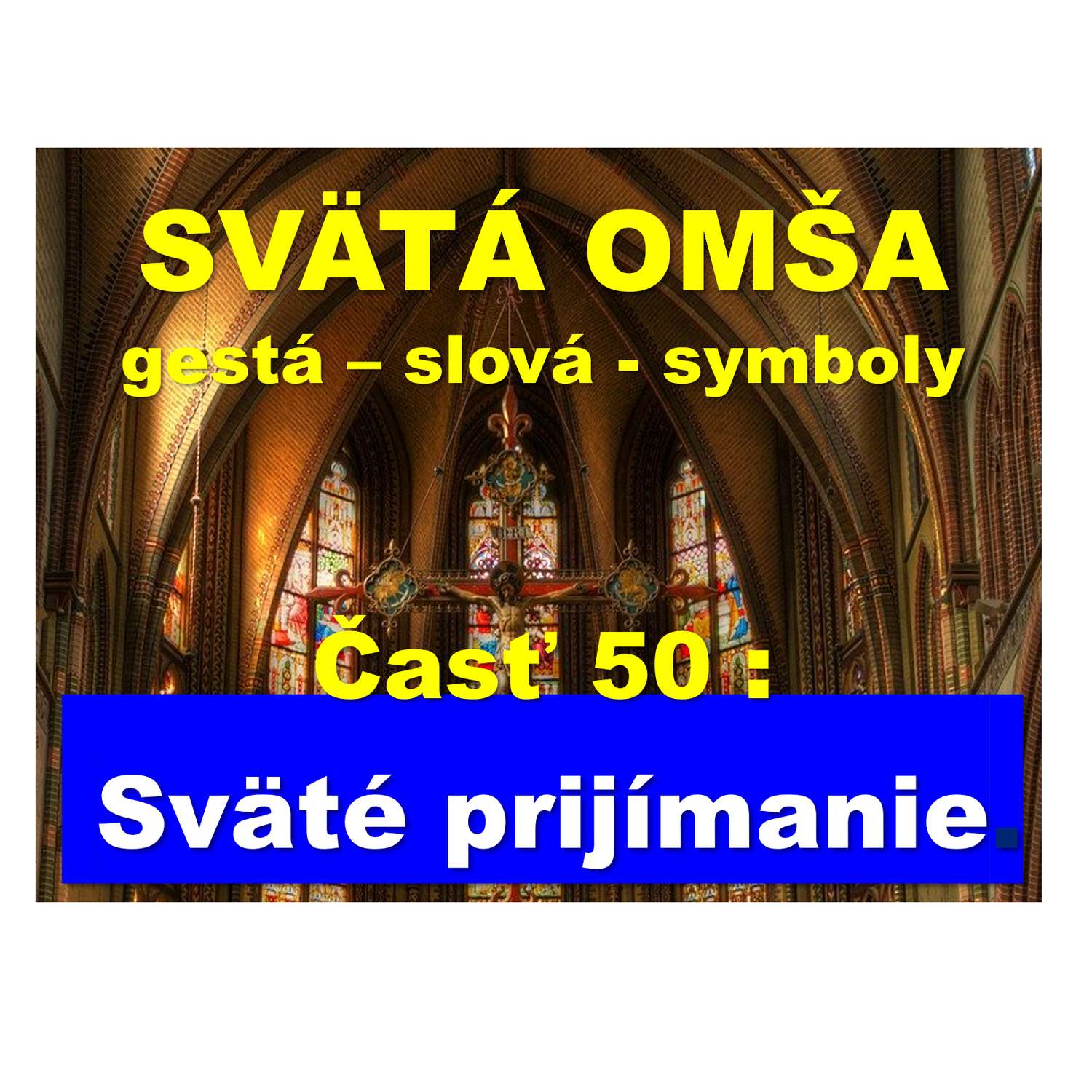 SVÄTÁ OMŠA,  gestá, slová, symboly. Časť 50 : Sväté prijímanie