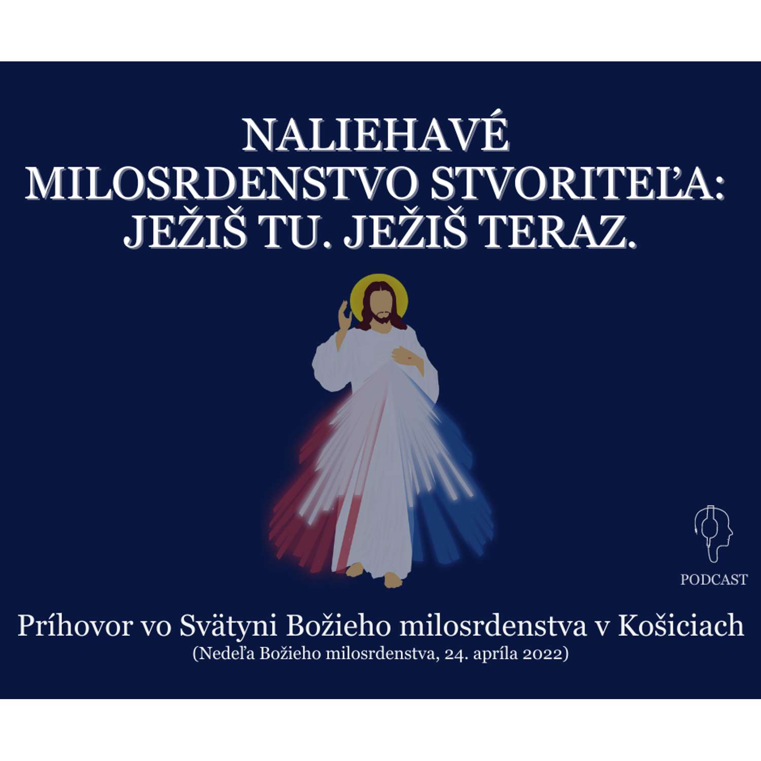 NALIEHAVÉ  MILOSRDENSTVO STVORITEĽA:  JEŽIŠ TU. JEŽIŠ TERAZ.