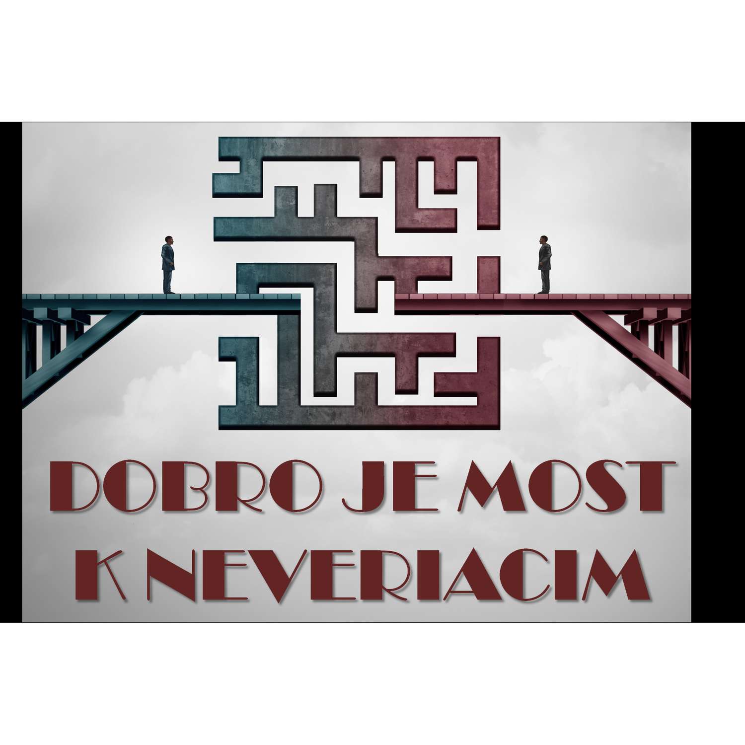 DOBRO JE MOST K NEVERIACIM