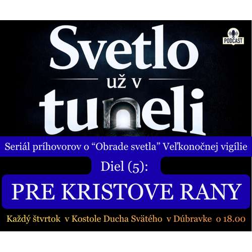 SVETLO UŽ V TUNELI (5): "PRE KRISTOVE RANY"