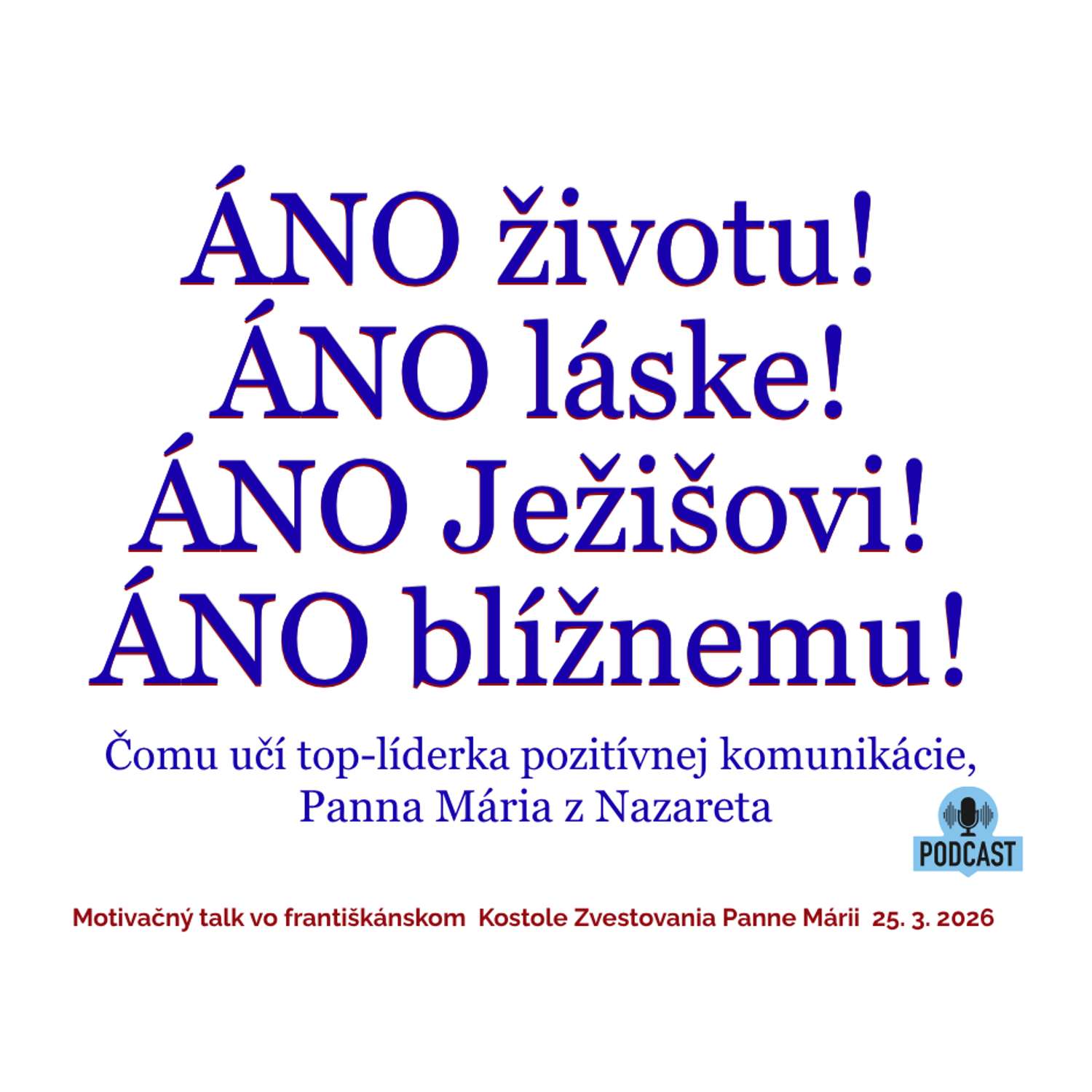 ÁNO životu! ÁNO láske! ÁNO Ježišovi! ÁNO blížnemu! ÁNO životu! ÁNO láske! ÁNO Ježišovi! ÁNO blížnemu!